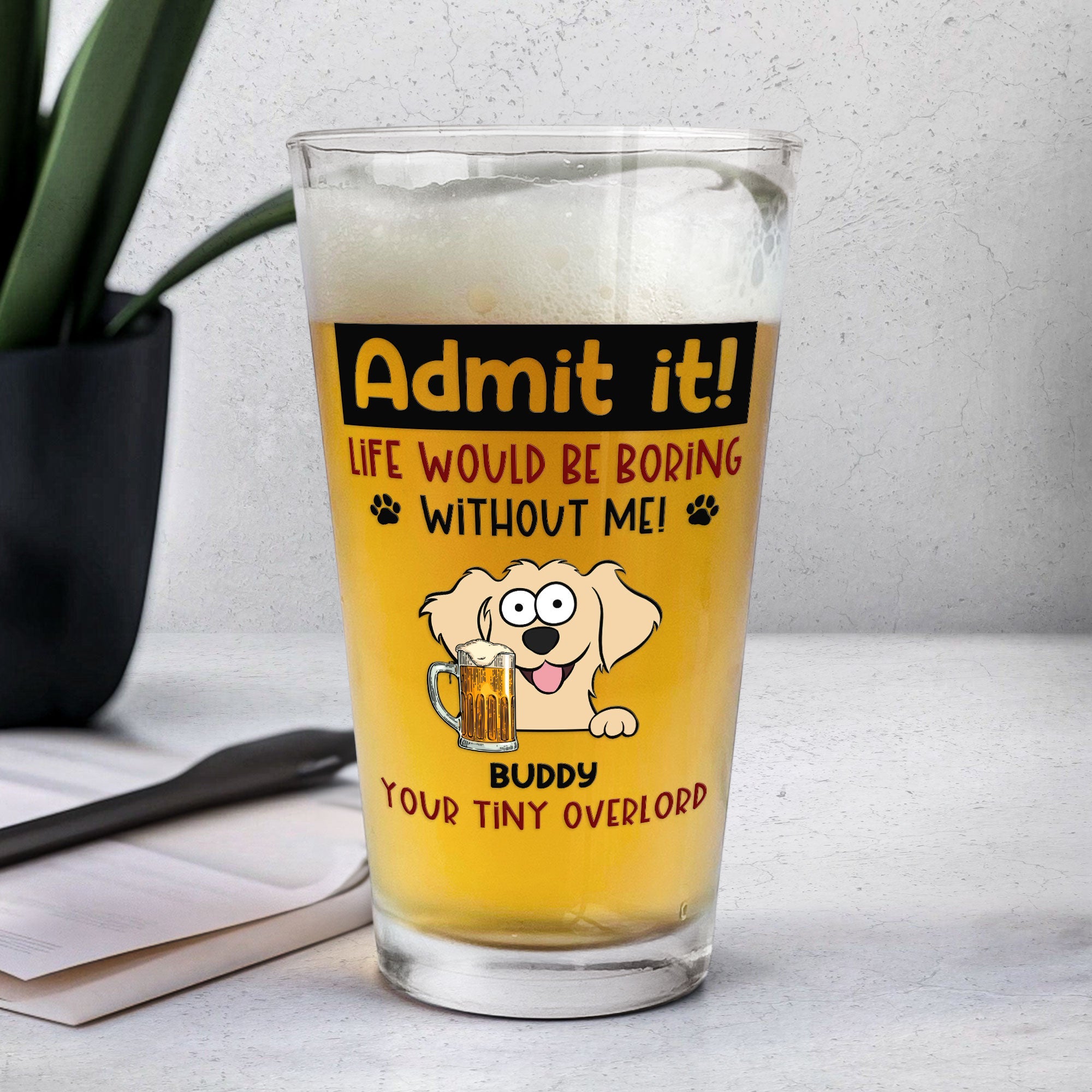 Admit It Life Would Be Boring Without Me - Personalized Beer Glass