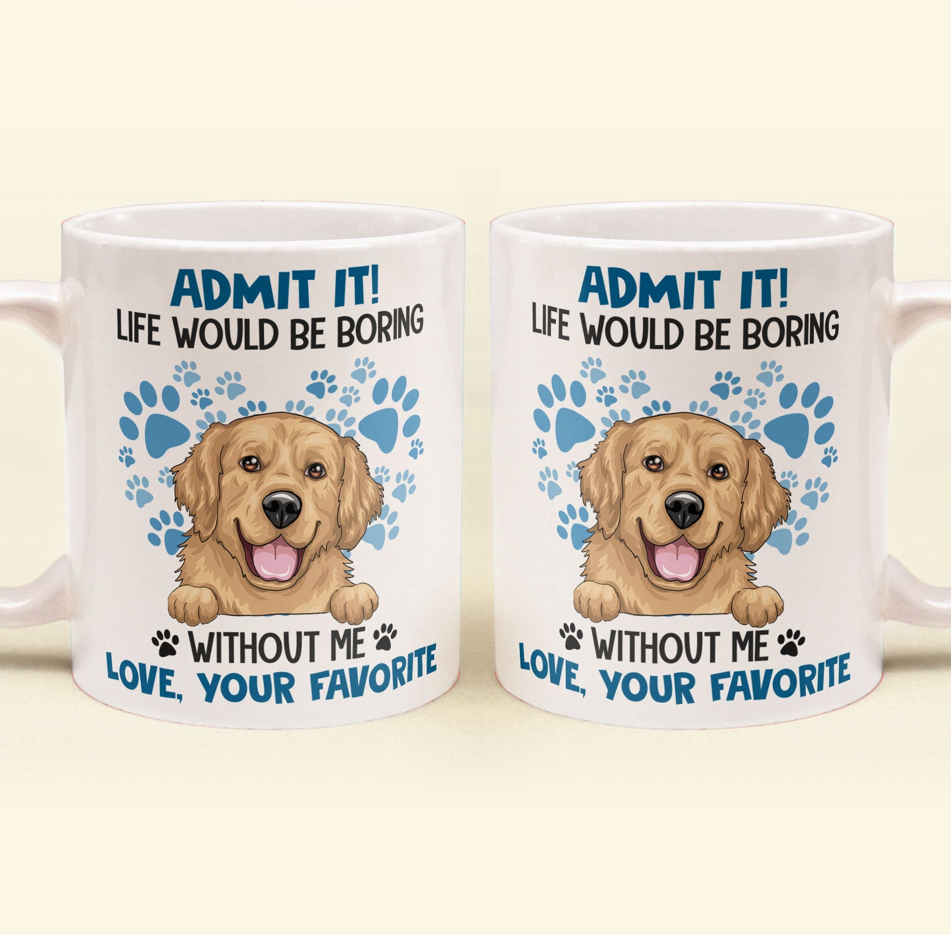 Admit It Life Would Be Boring Without Me - Personalized Mug