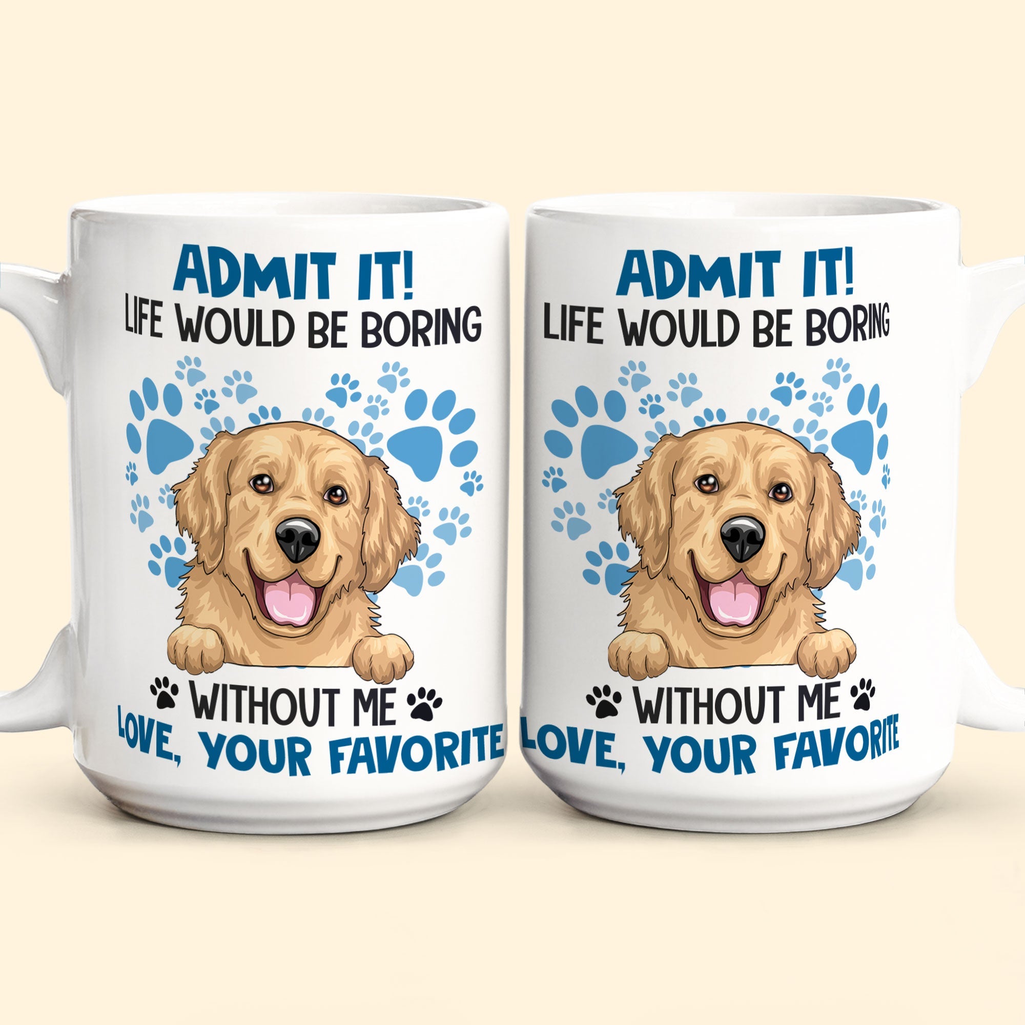 Admit It Life Would Be Boring Without Me - Personalized Mug