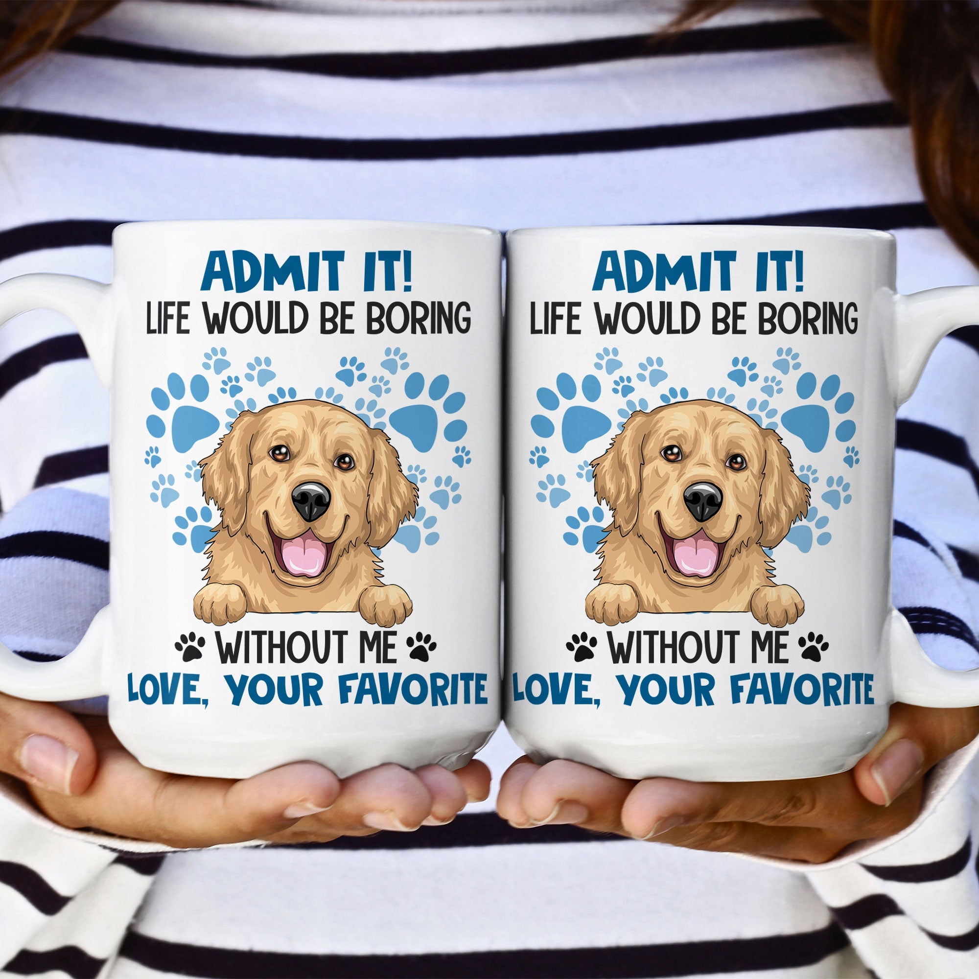 Admit It Life Would Be Boring Without Me - Personalized Mug