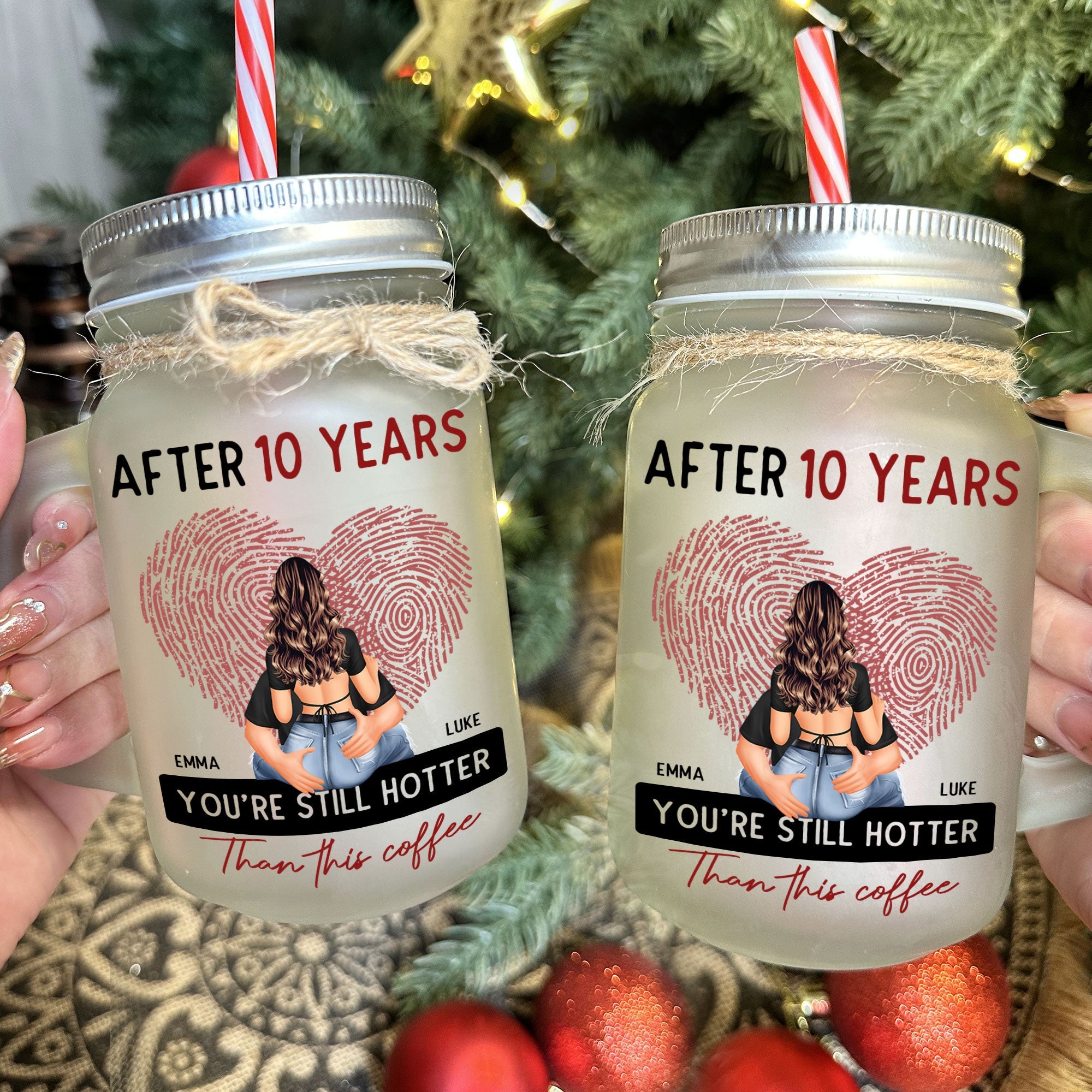 After 10 Years You're Still Hotter Than This Coffee - Personalized Mason Jar Cup With Straw