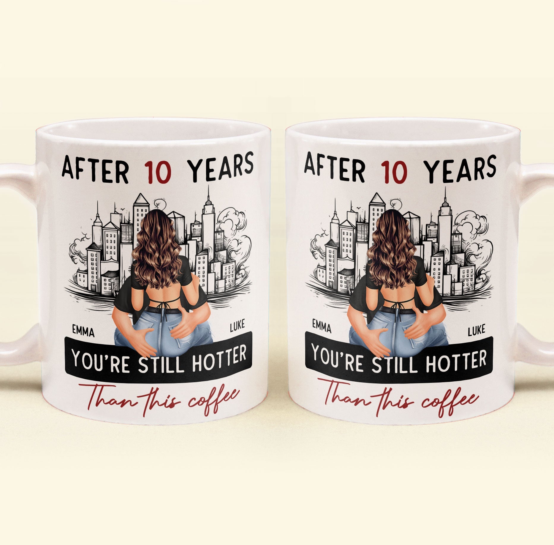 After 10 Years You're Still Hotter Than This Coffee - Personalized Mug