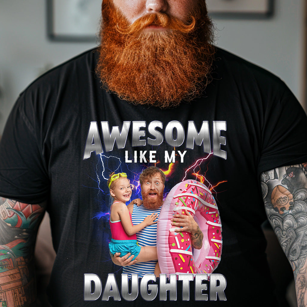 Awesome Like My Daughter Bootleg Style- Personalized Photo Shirt