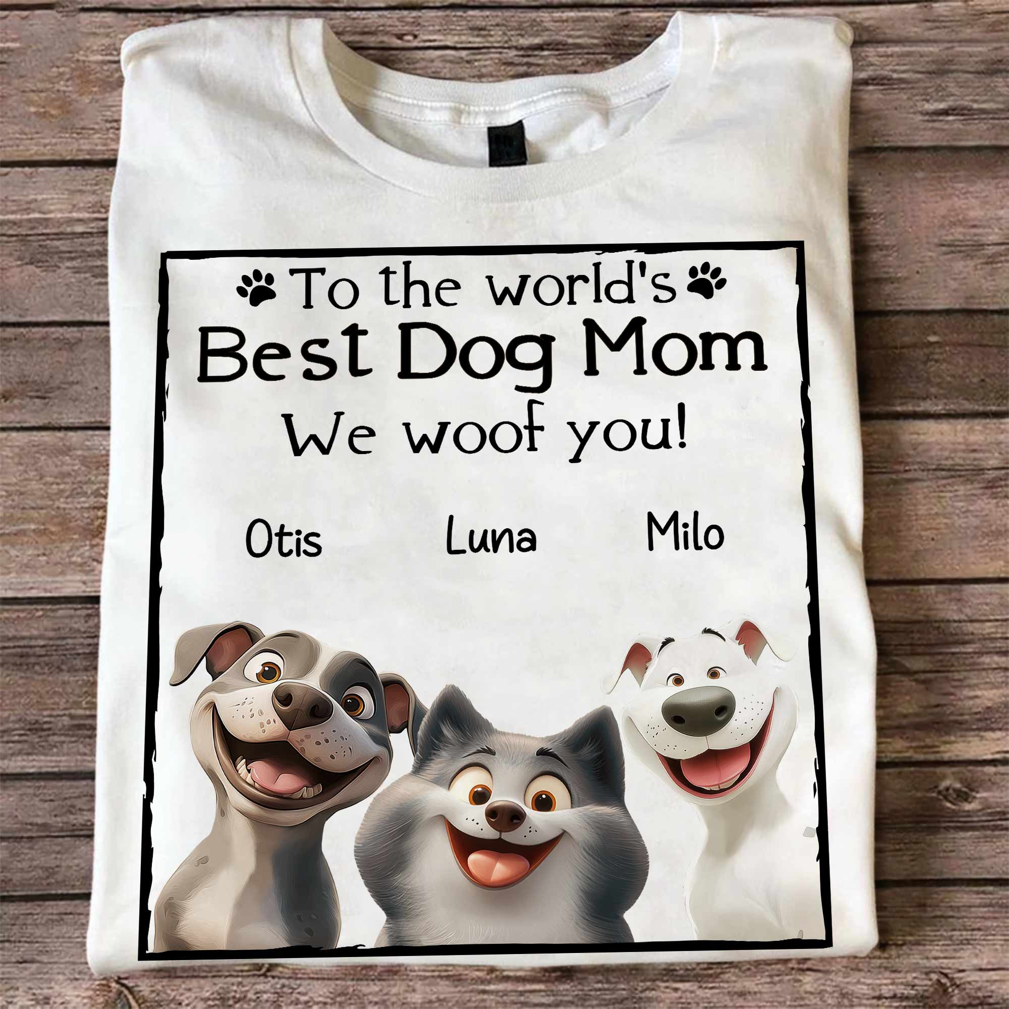 Best Dog Mom I Woof You - Personalized Shirt