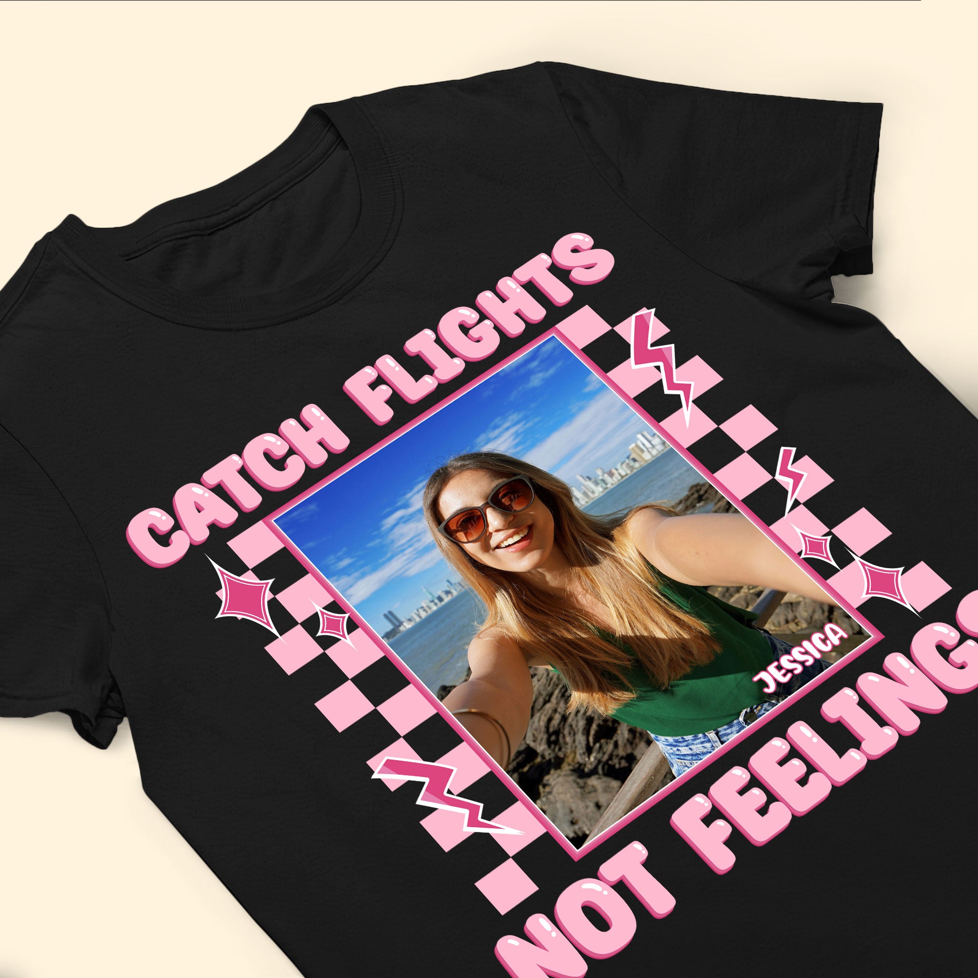 Catch Flights Not Feelings - Personalized Photo Shirt