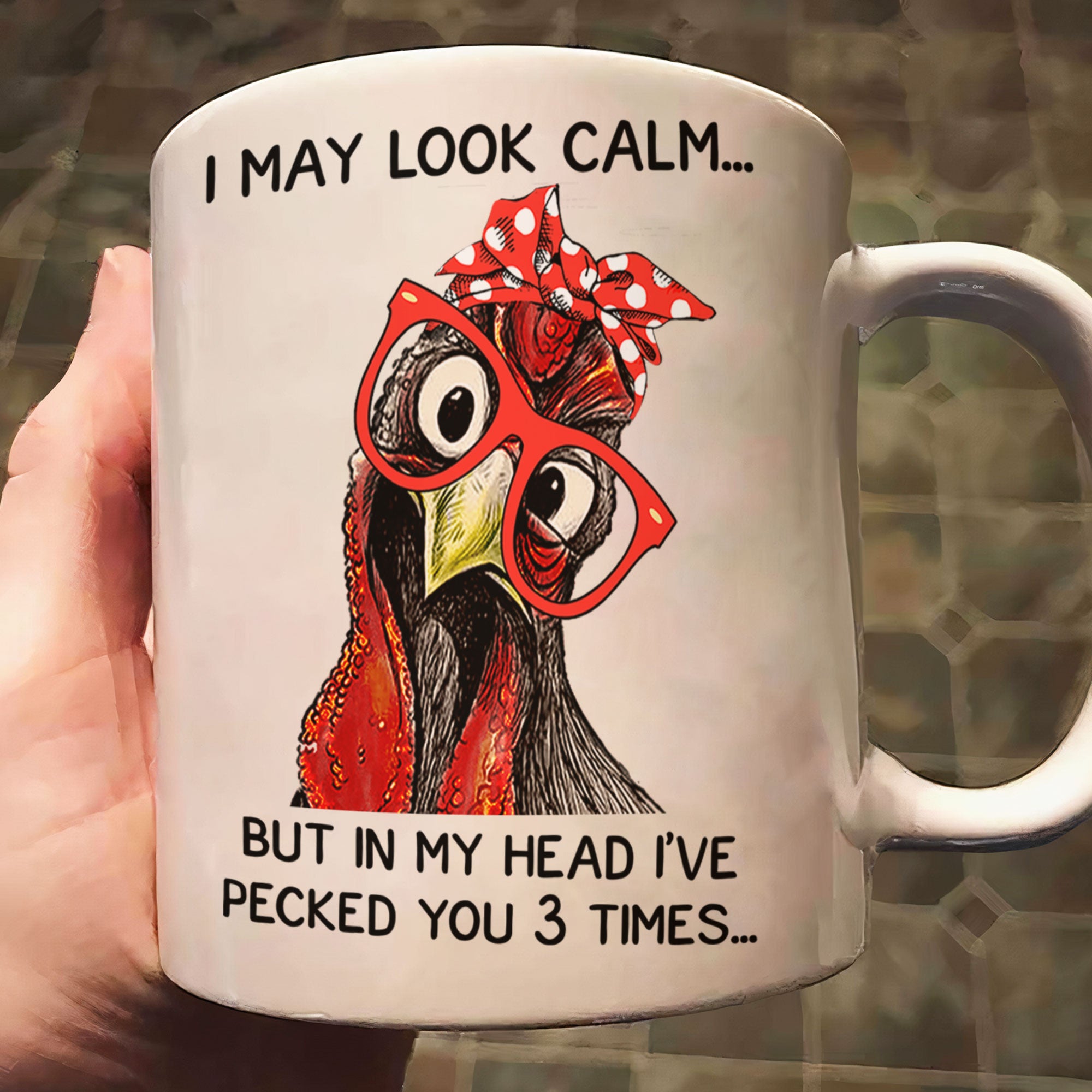 Chicken I May Look Calm Pecked You 3 Times Funny Gift - Funny Mug