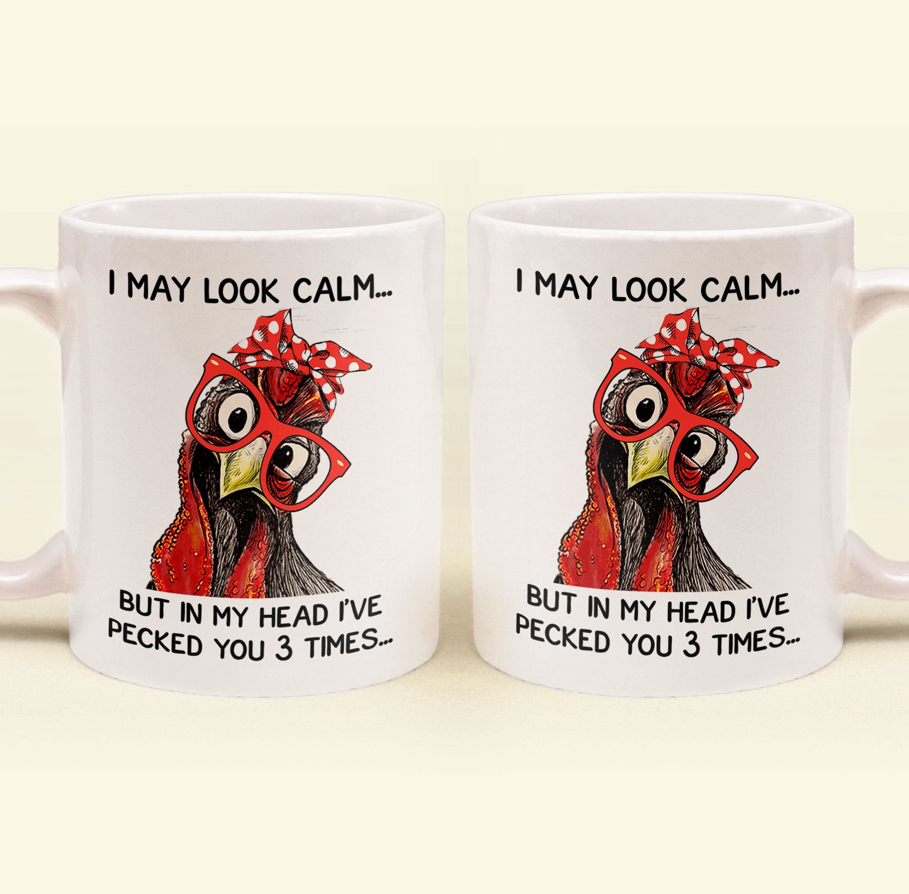 Chicken I May Look Calm Pecked You 3 Times Funny Gift - Funny Mug