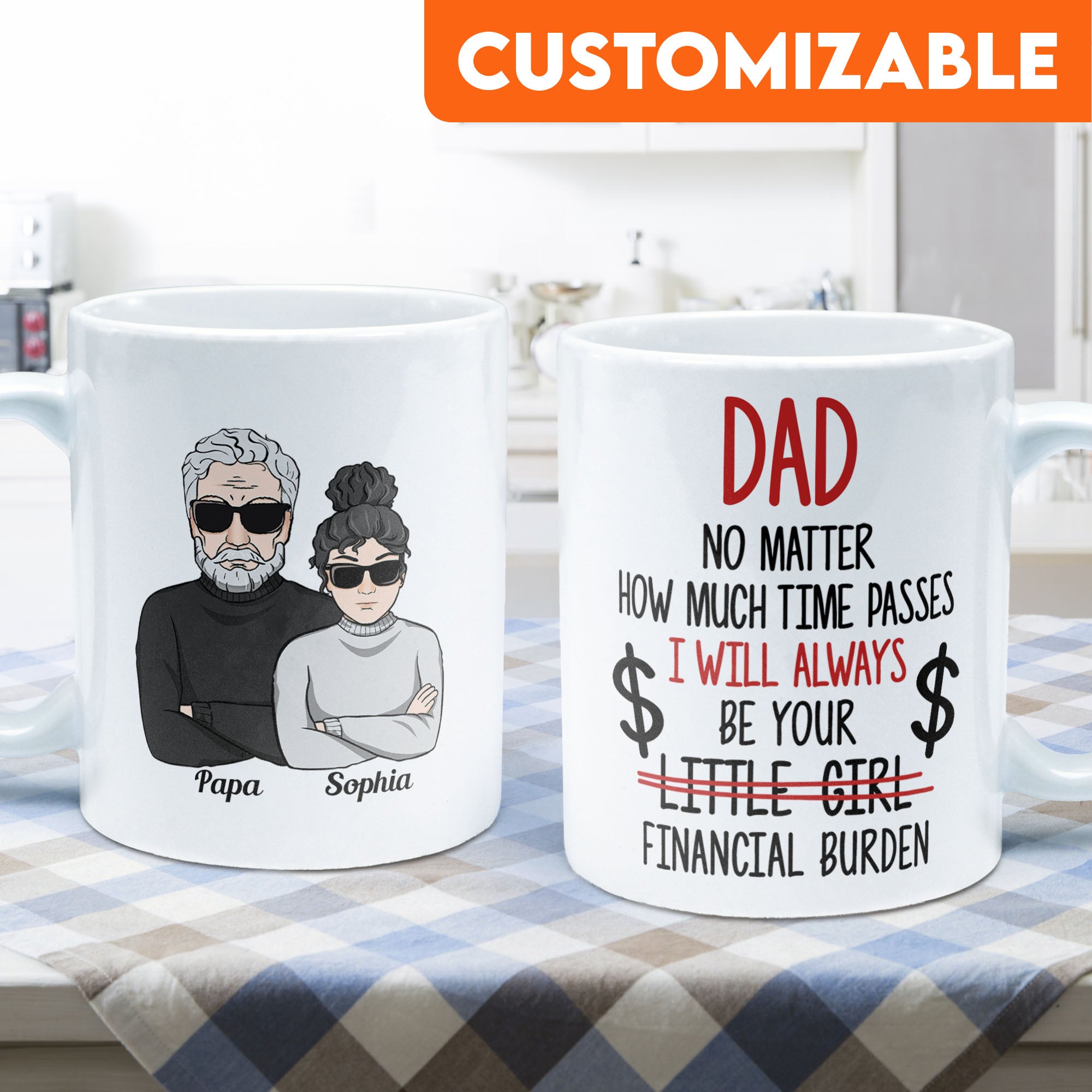 Dad I Will Always Be Your Financial Burden - Personalized Mug - Birthday & Christmas Gift For Dad, Grandpa, Father, Papa