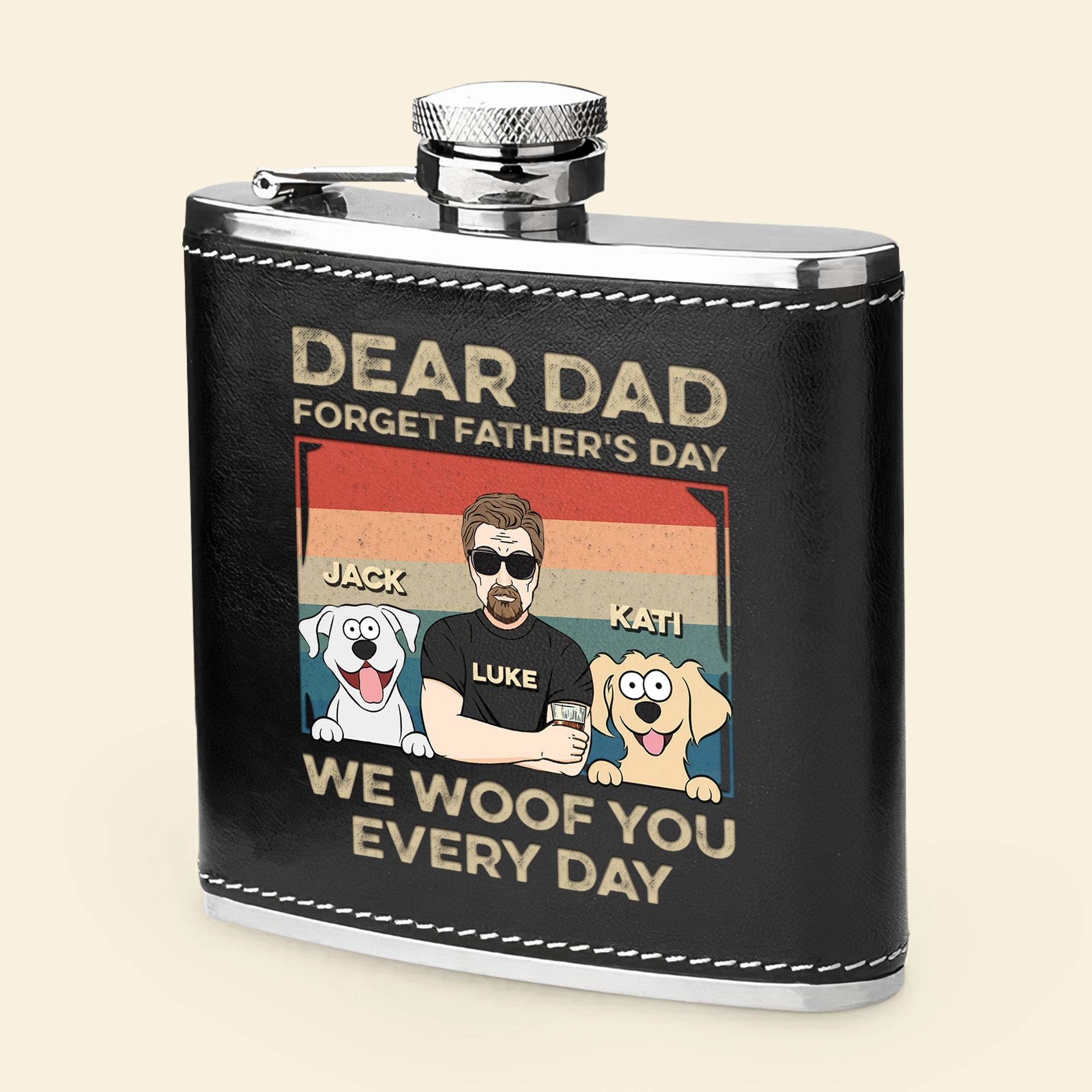 Dear Dad Forget Father's Day We Woof You Every Day - Personalized Leather Flask