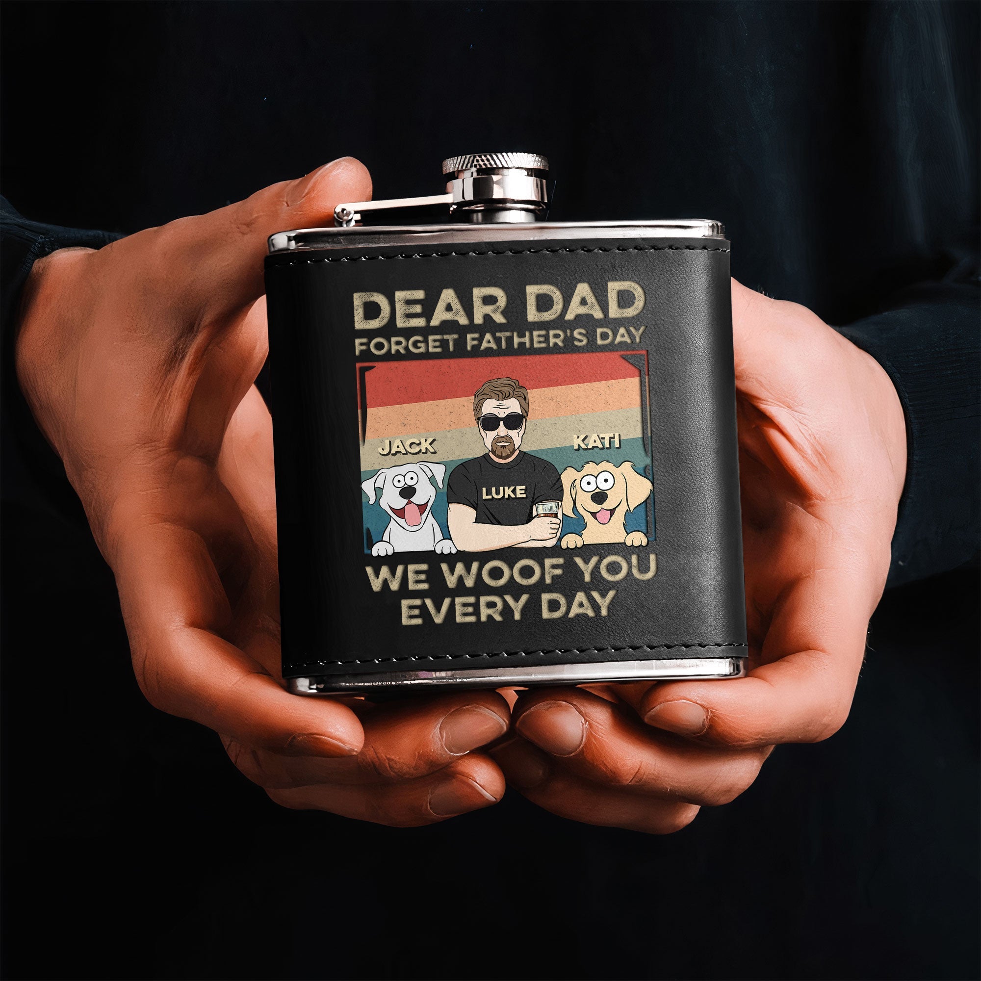 Dear Dad Forget Father's Day We Woof You Every Day - Personalized Leather Flask