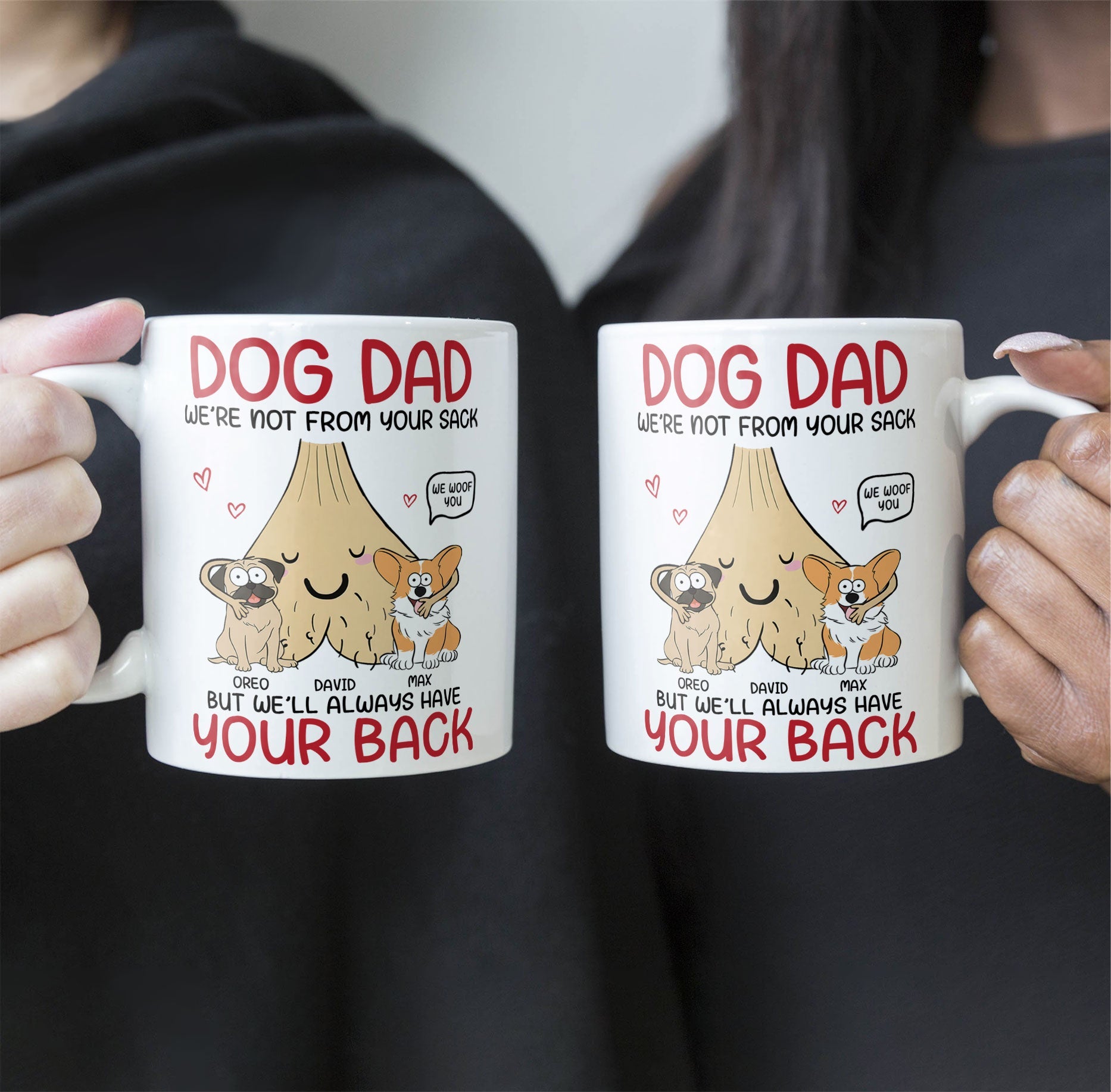 Dog Dad I'm Not From Your Sack But I'll Always Have Your Back - Personalized Mug