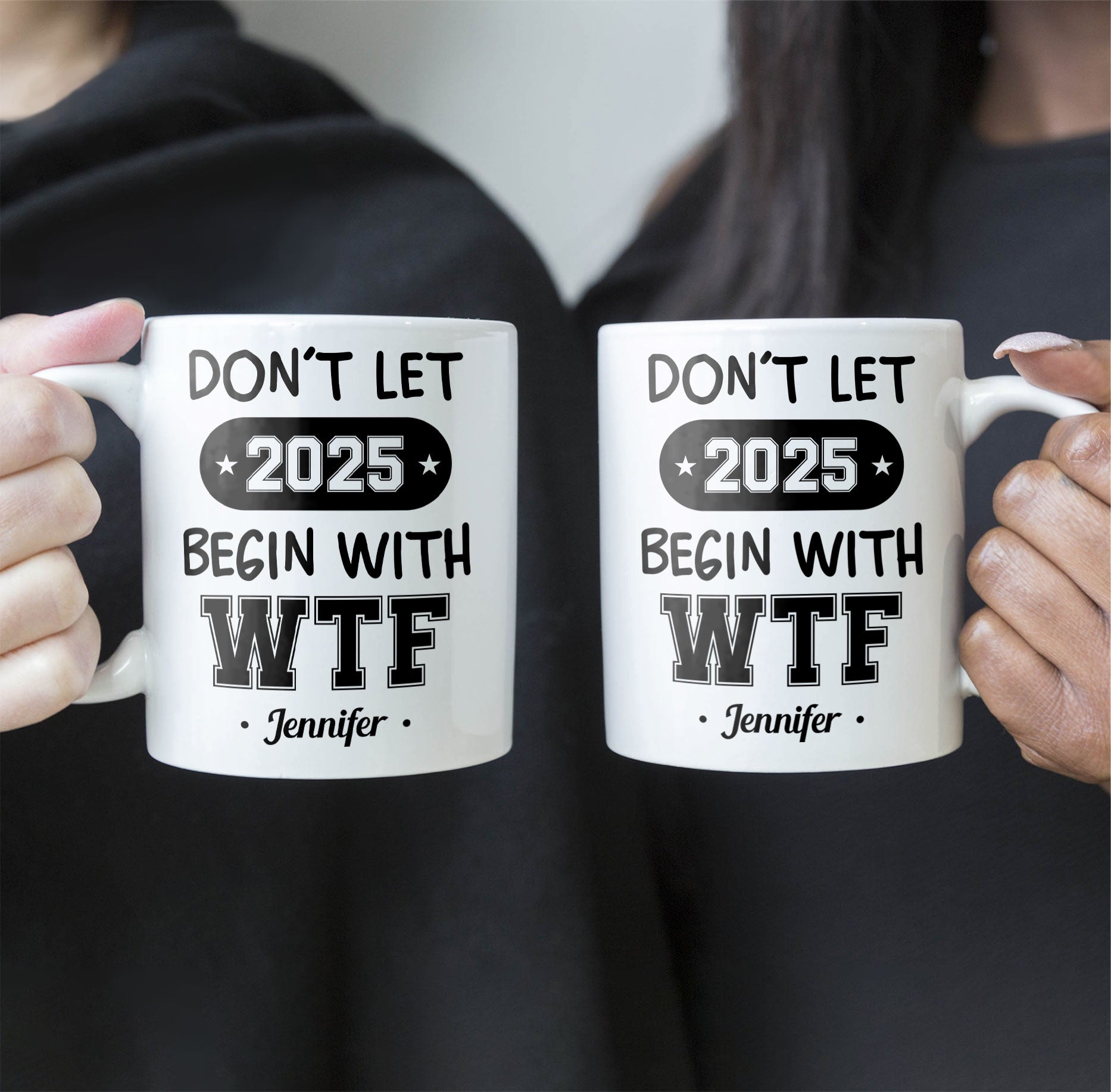 Don't Let 2025 Begin With WTF - Personalized Mug