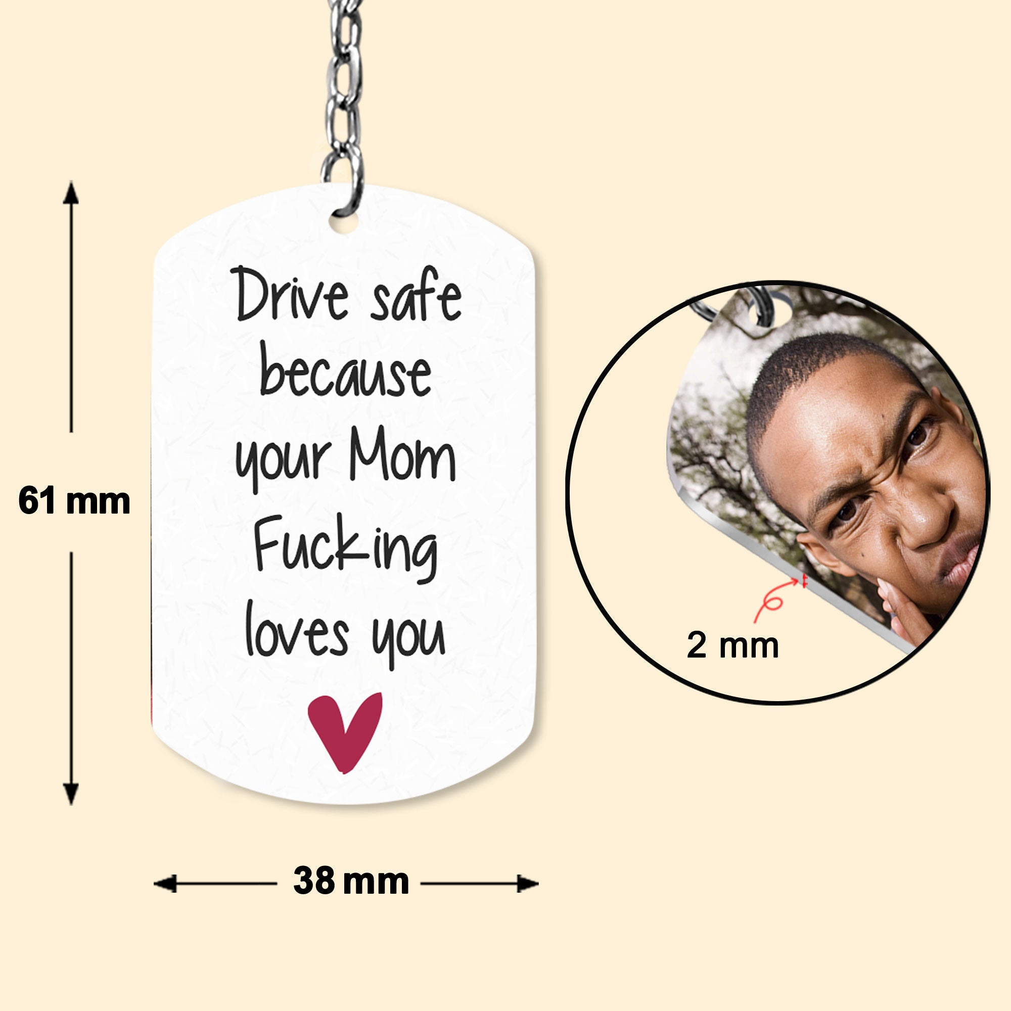 Drive Safe Because Your Mom Fucking Loves You - Personalized Photo Keychain