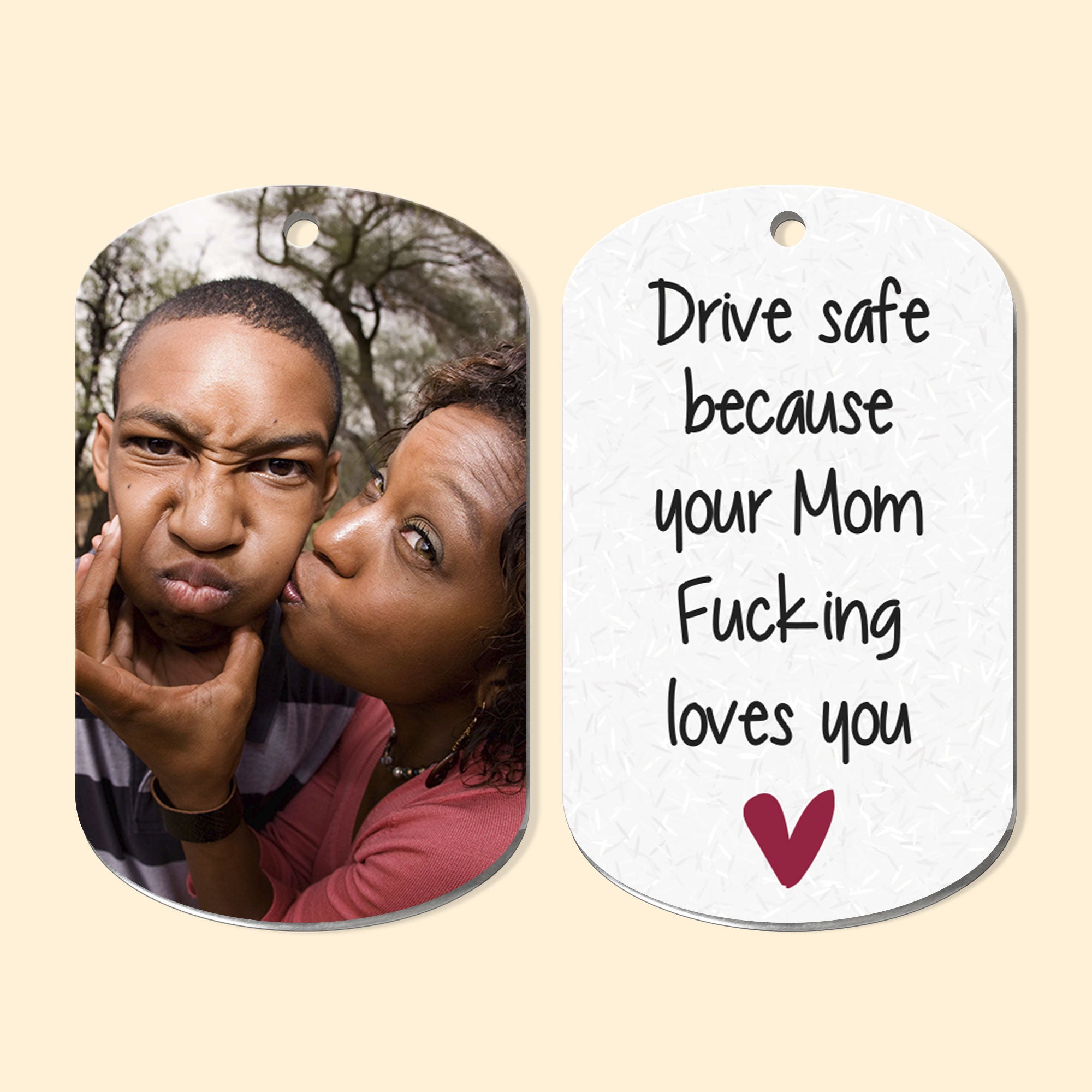 Drive Safe Because Your Mom Fucking Loves You - Personalized Photo Keychain