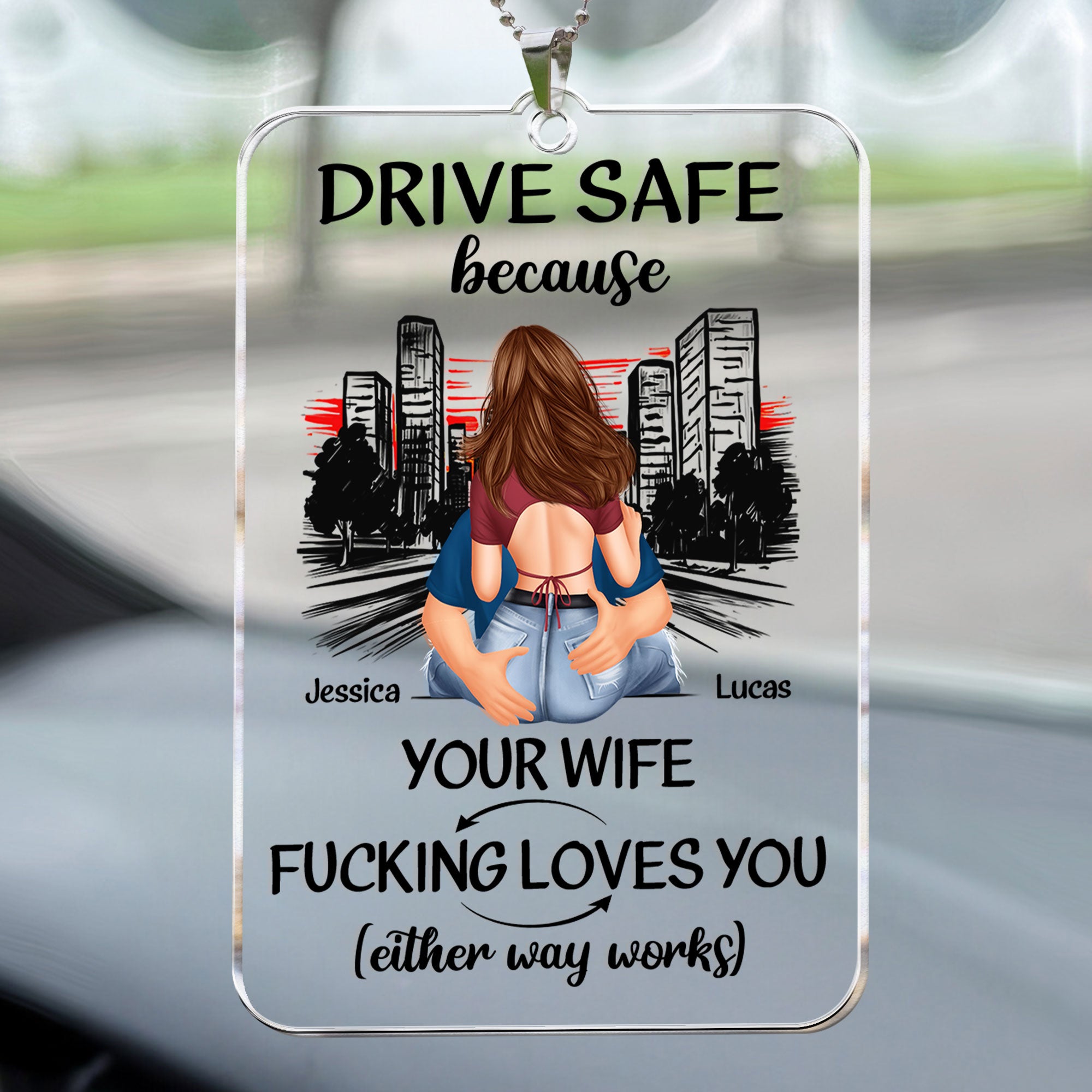 Drive Safe Because Your Wife Fucking Love You - Personalized Rear View Mirror Accessory