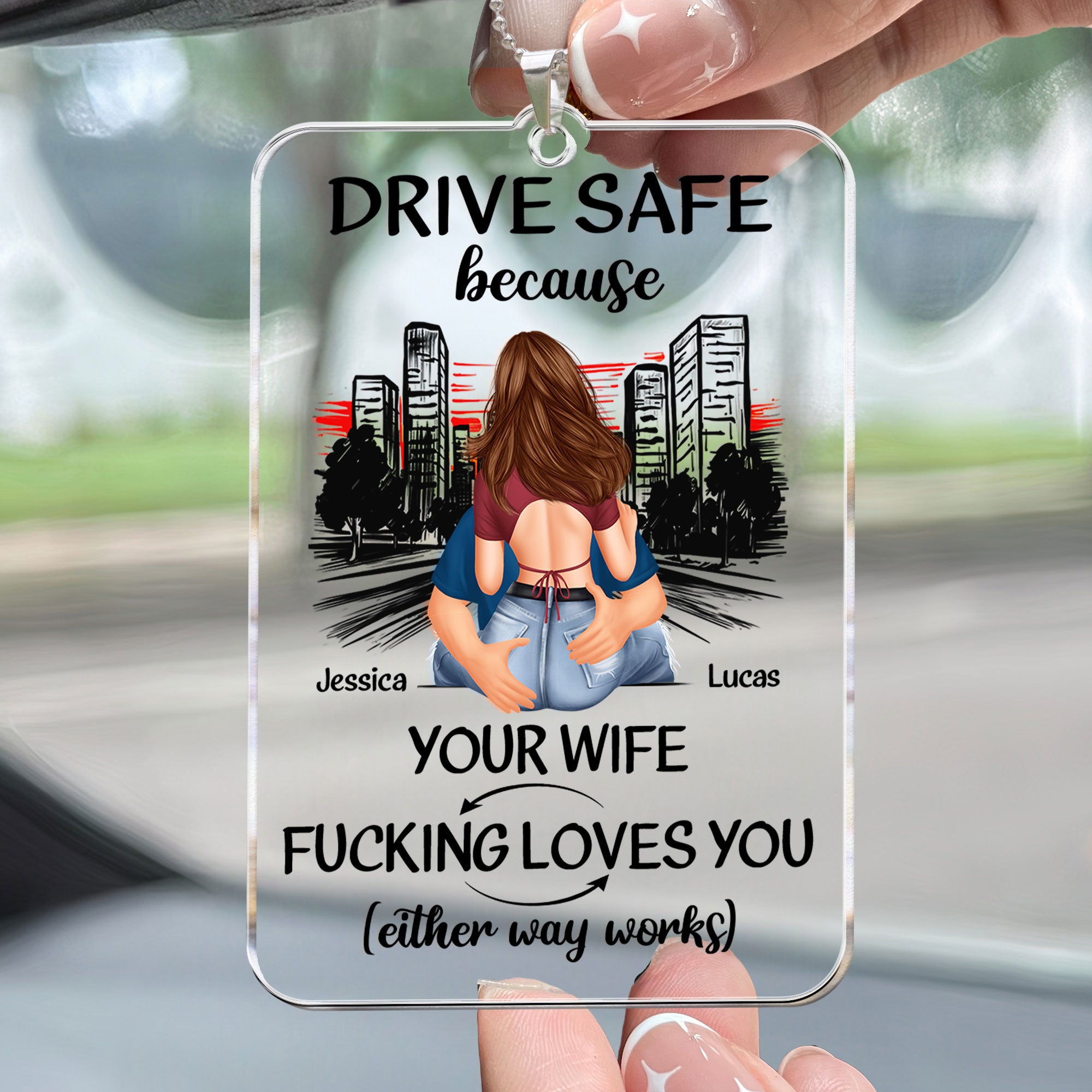 Drive Safe Because Your Wife Fucking Love You - Personalized Rear View Mirror Accessory