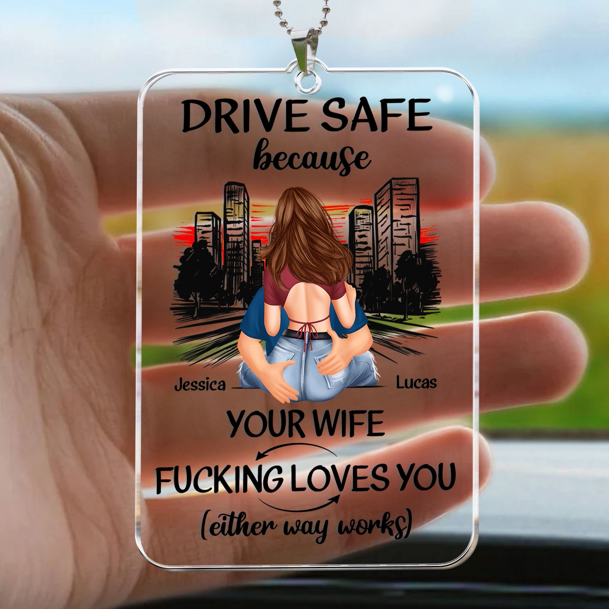 Drive Safe Because Your Wife Fucking Love You - Personalized Rear View Mirror Accessory