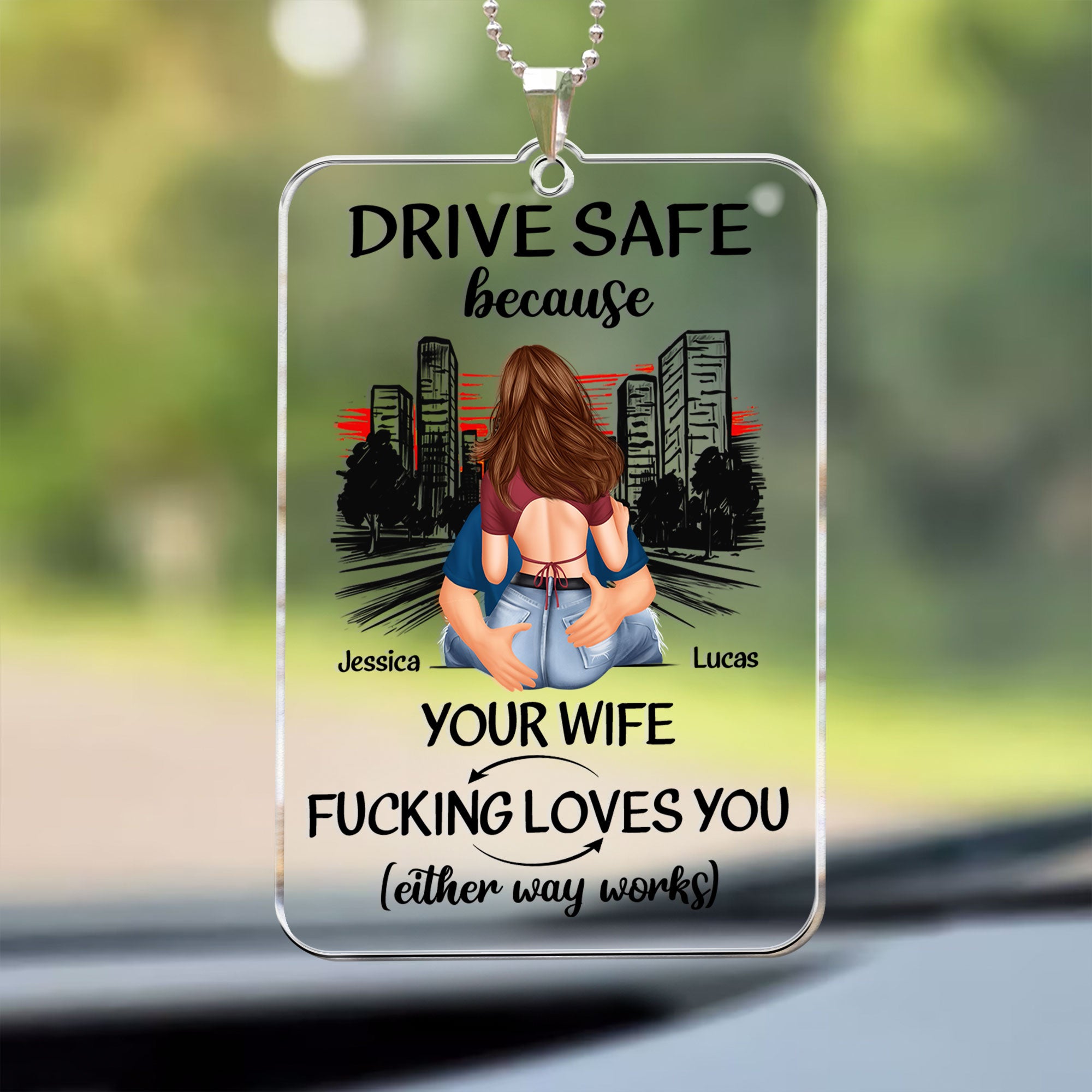 Drive Safe Because Your Wife Fucking Love You - Personalized Rear View Mirror Accessory