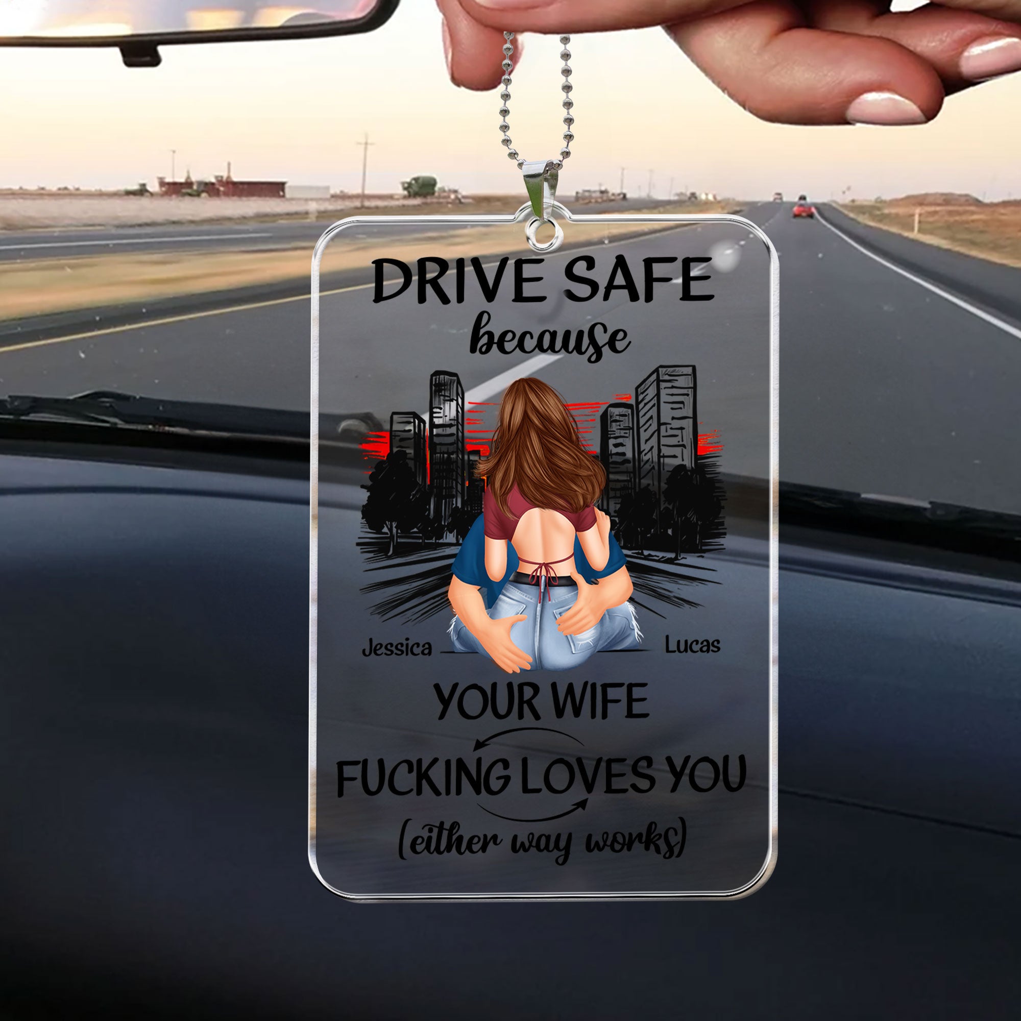 Drive Safe Because Your Wife Fucking Love You - Personalized Rear View Mirror Accessory