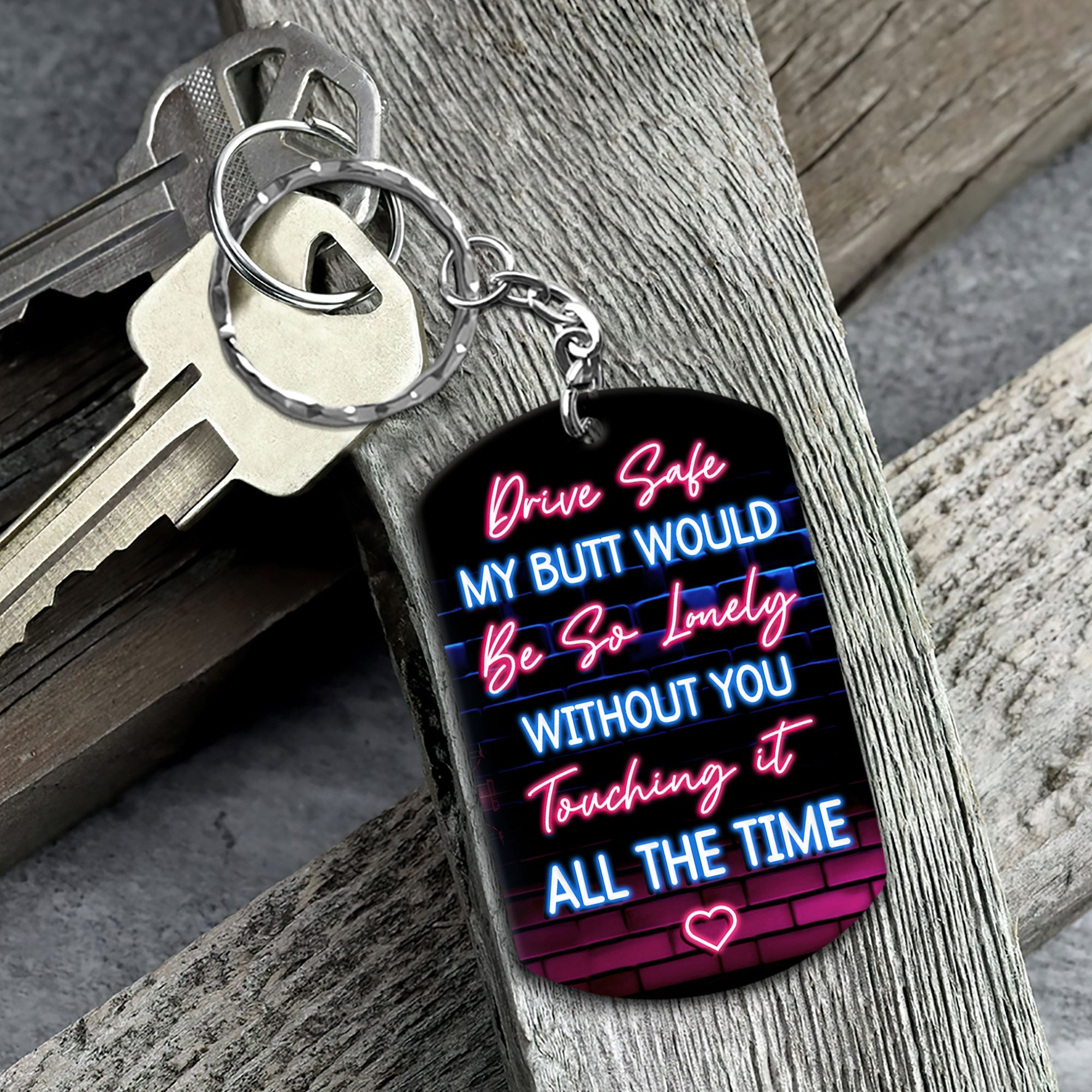 Drive Safe My Butt Would Be So Lonely Without You Touching It - Personalized Keychain