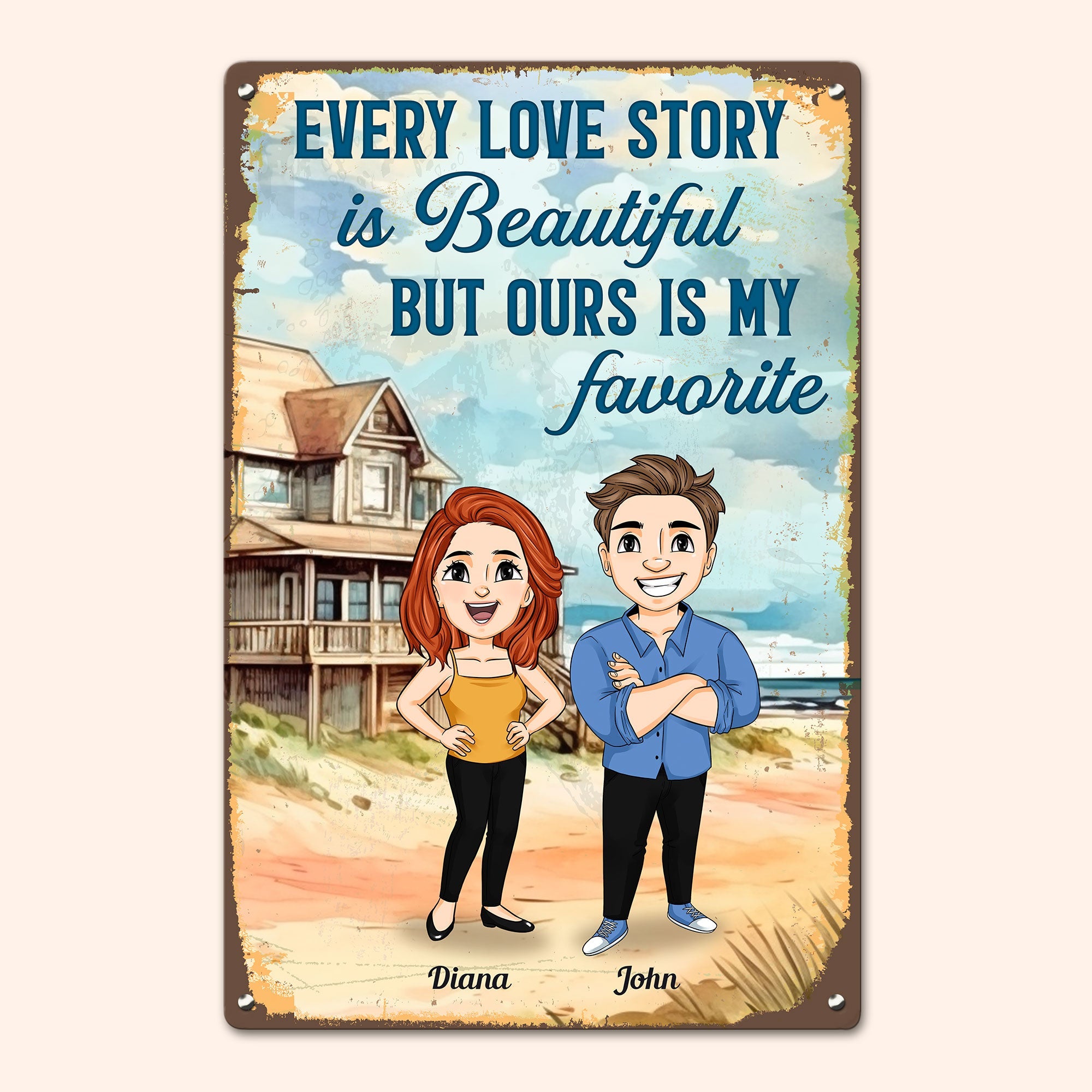 Every Love Story Is Beautiful But Ours Is My Favorite - Personalized Metal Sign