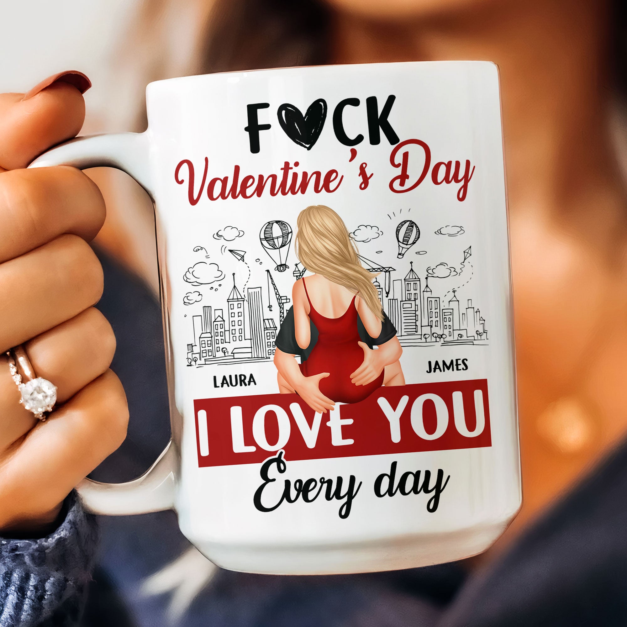 F#ck Valentine's Day, I Love You Everyday - Personalized Mug