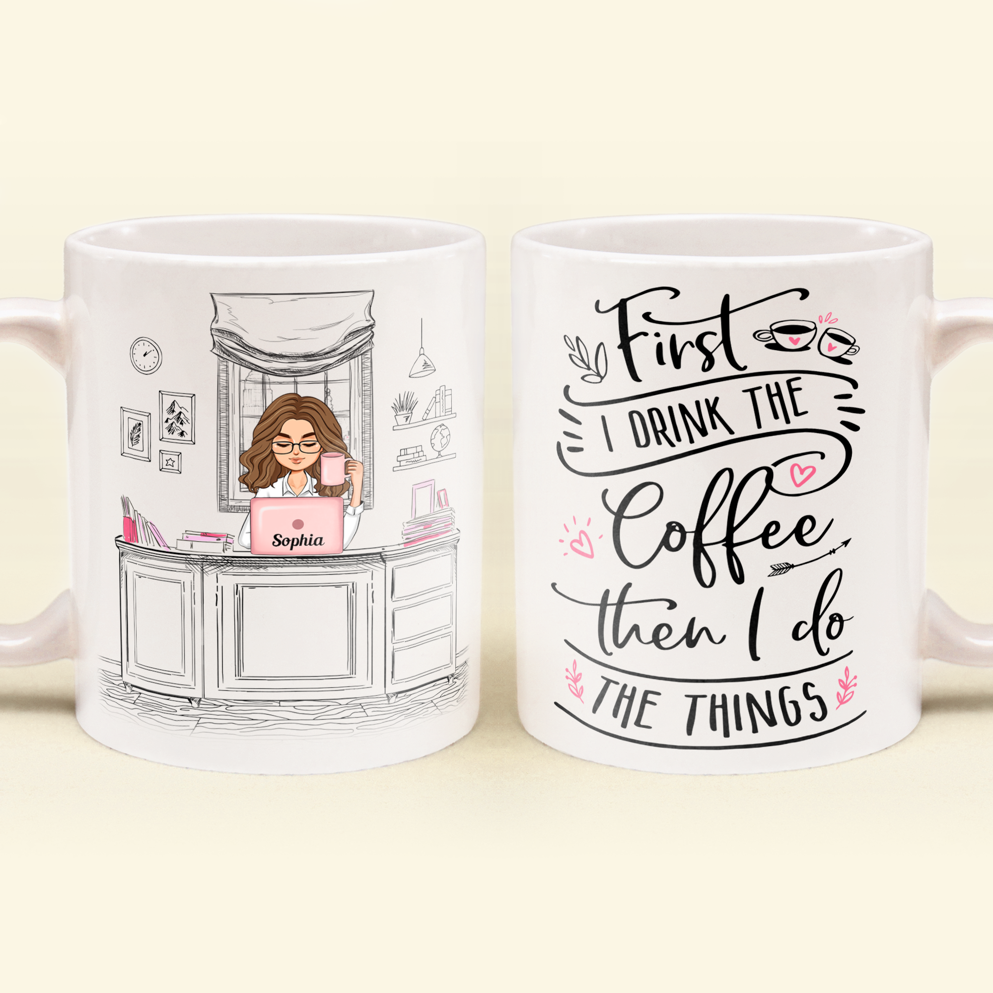 First I Drink The Coffee - Personalized Mug - Birthday, Motivational Gift For Girls, Women, Boss Ladies