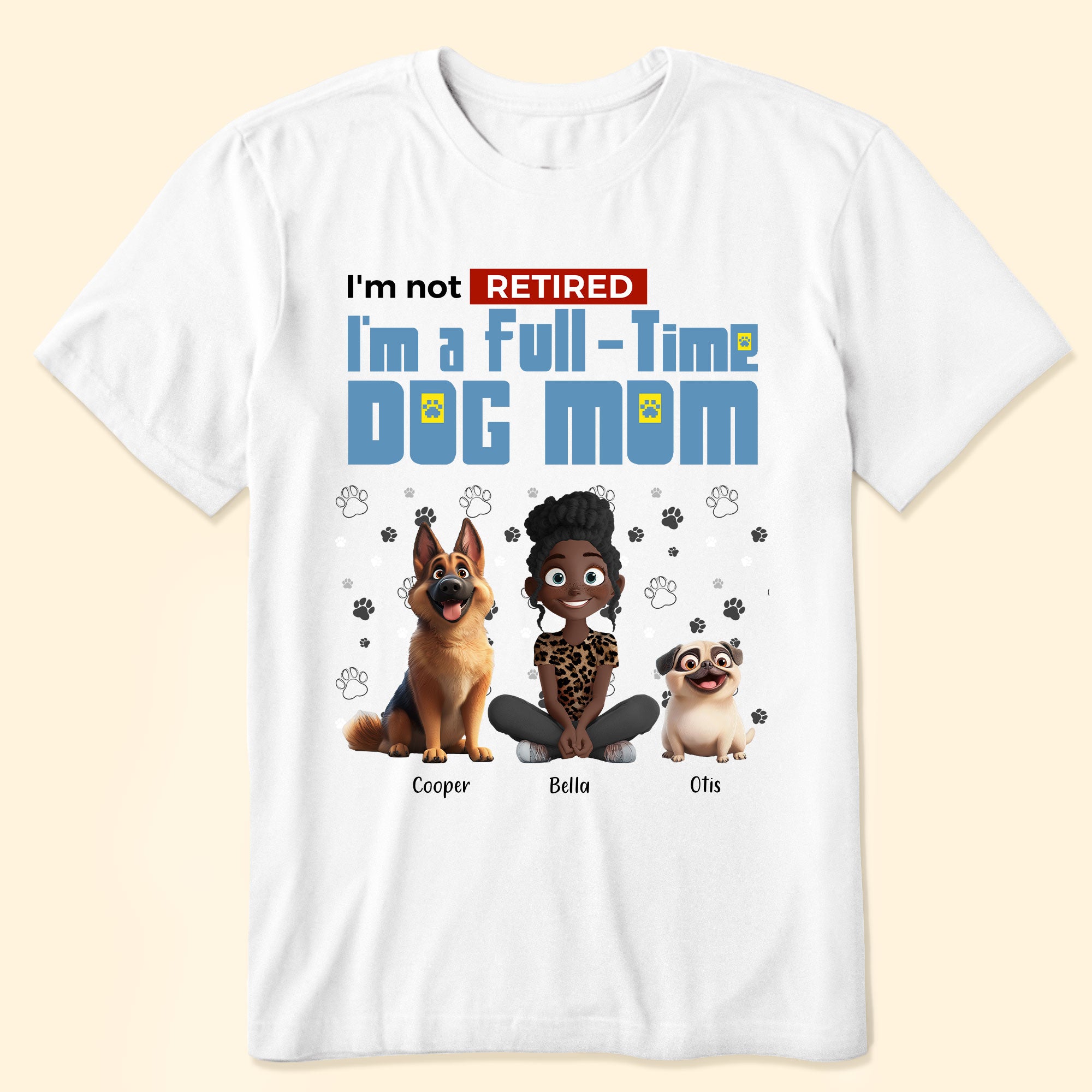 Full-time Dog Mom - Personalized Shirt