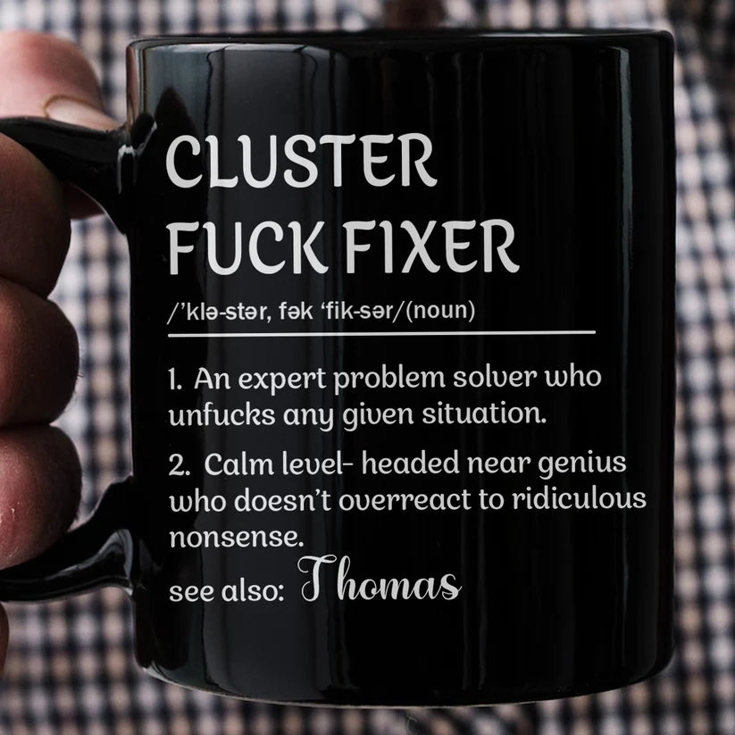 Funny Mug - Cluster F*Ck Fixer - Black Version- Fun Gifts For Coworker, Friends, Boss - Personalized Mug