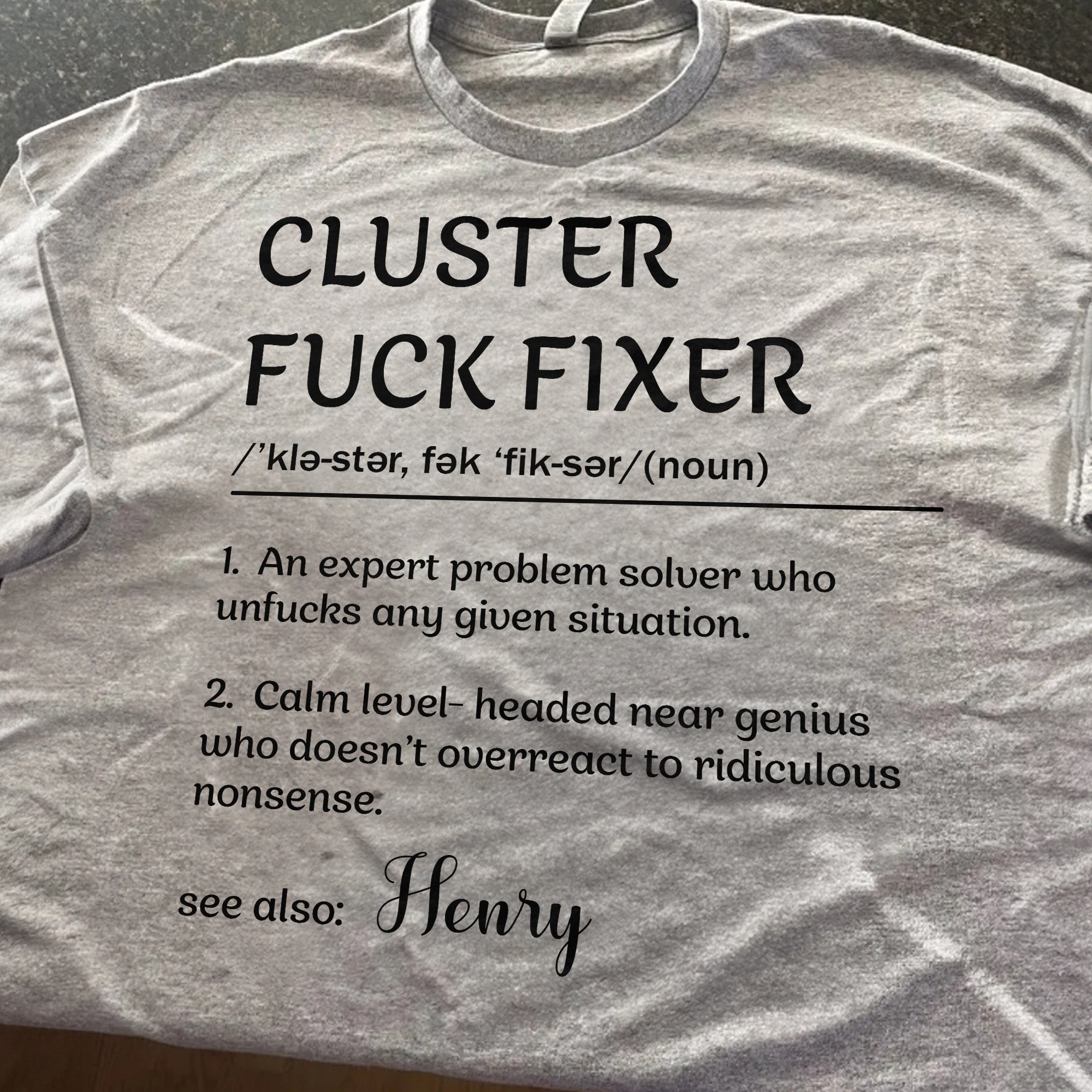 Funny Shirt - Cluster F*ck Fixer - Fun Gifts For Coworkers, Boss - Personalized Shirt