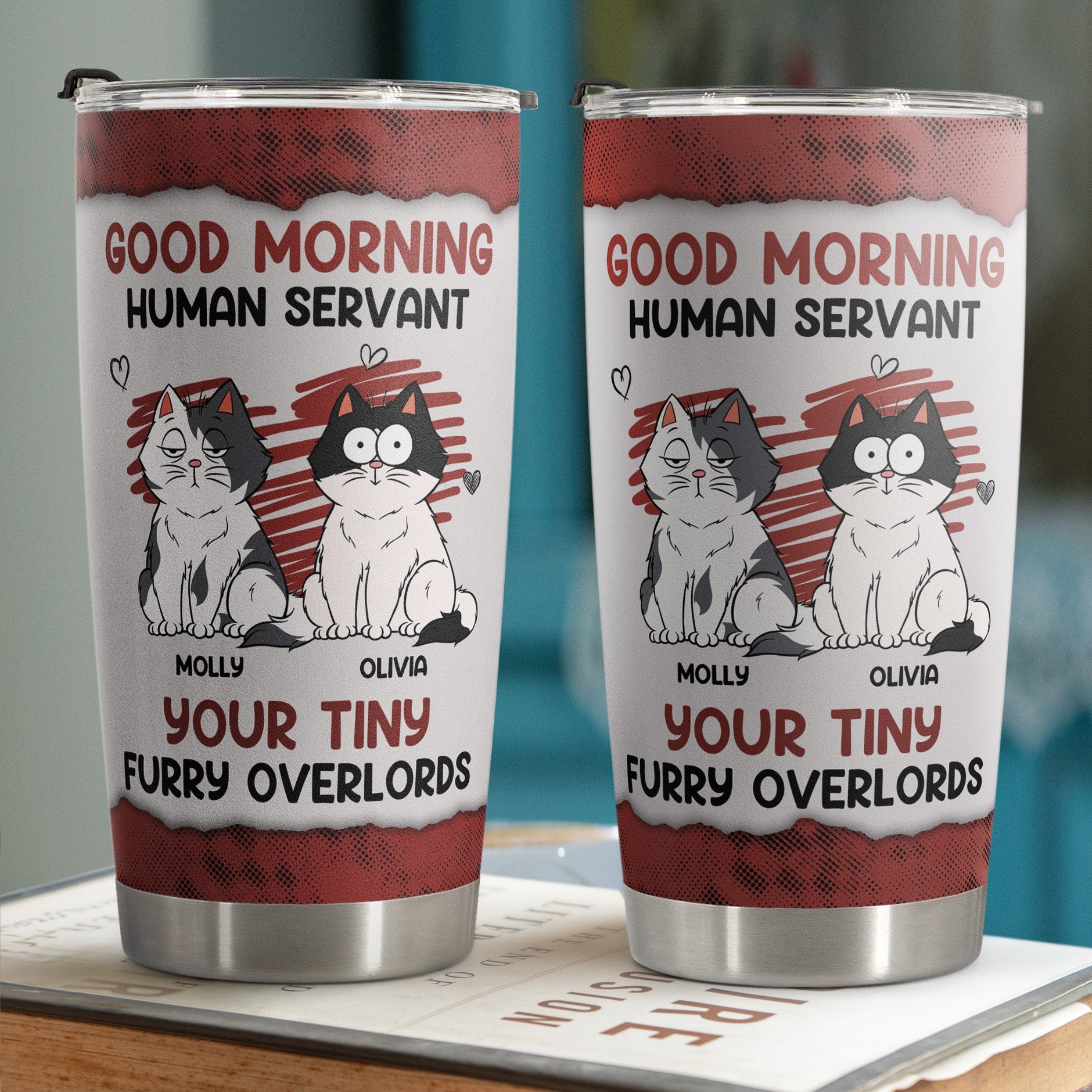 Good Morning Human Servant Your Tiny Furry Overlords - Personalized Tumbler Cup