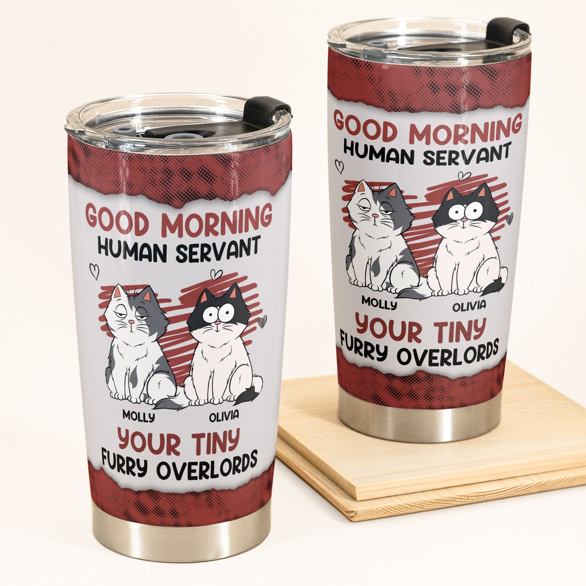 Good Morning Human Servant Your Tiny Furry Overlords - Personalized Tumbler Cup