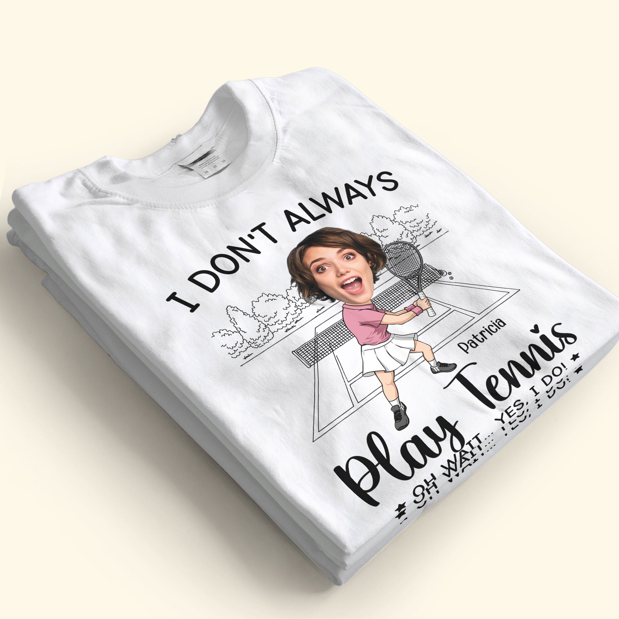 I Don't Always Play Tennis - Personalized Photo Shirt