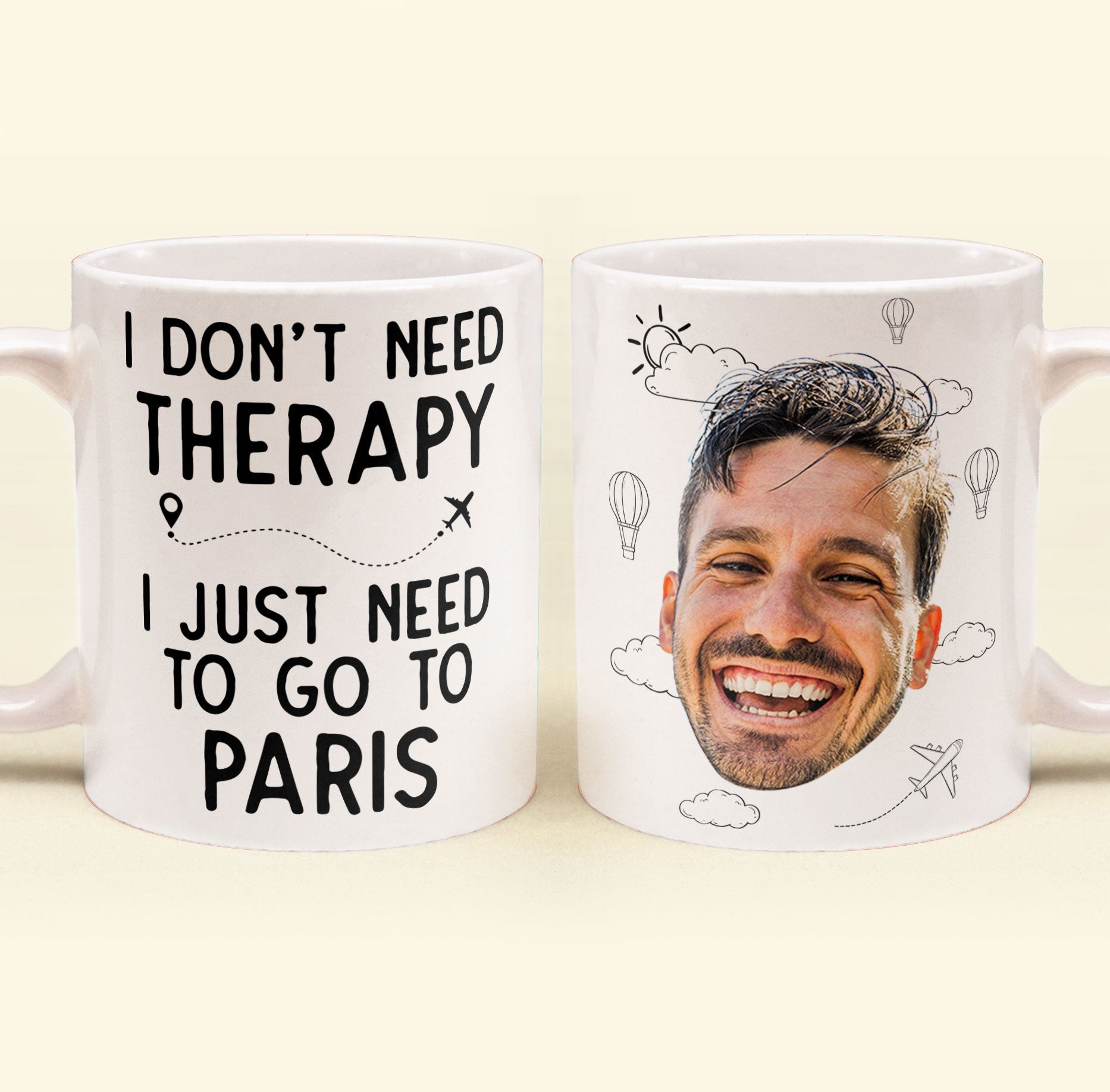 I Don't Need Therapy I Just Need To Go Traveling - Personalized Photo Mug