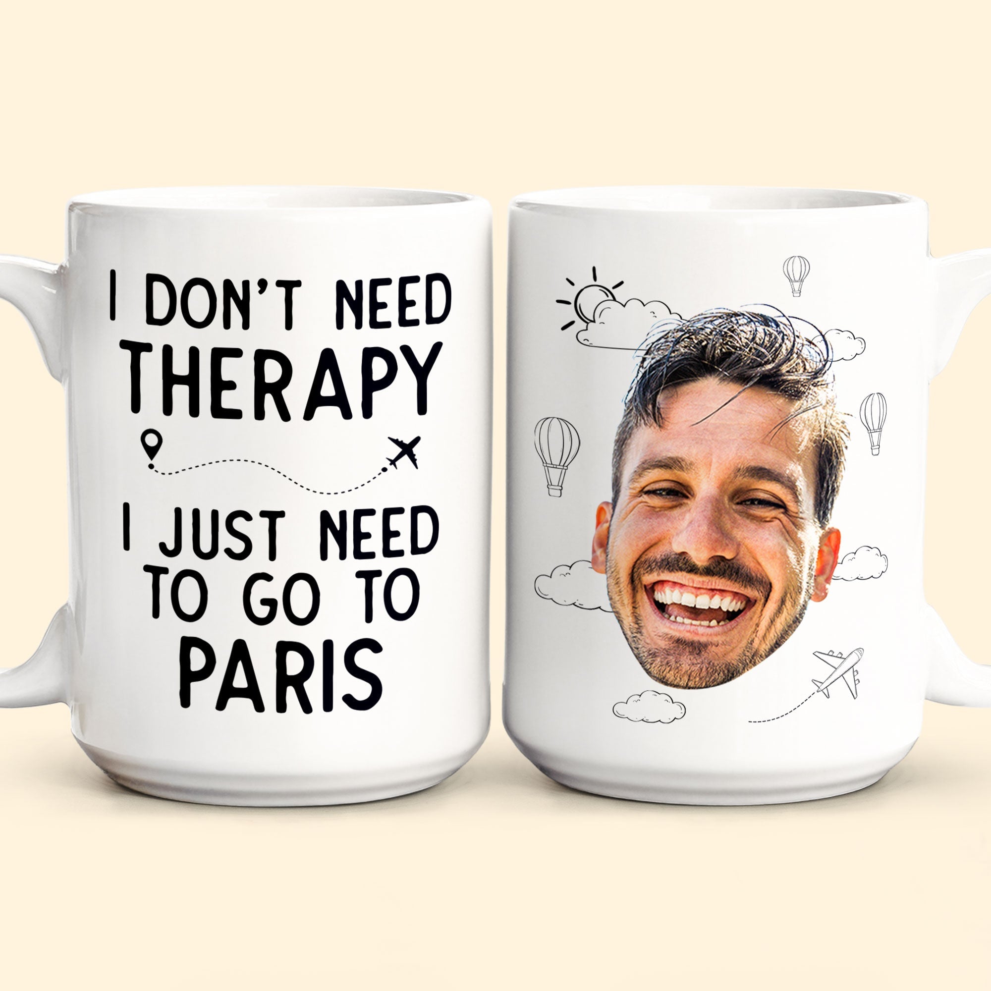 I Don't Need Therapy I Just Need To Go Traveling - Personalized Photo Mug