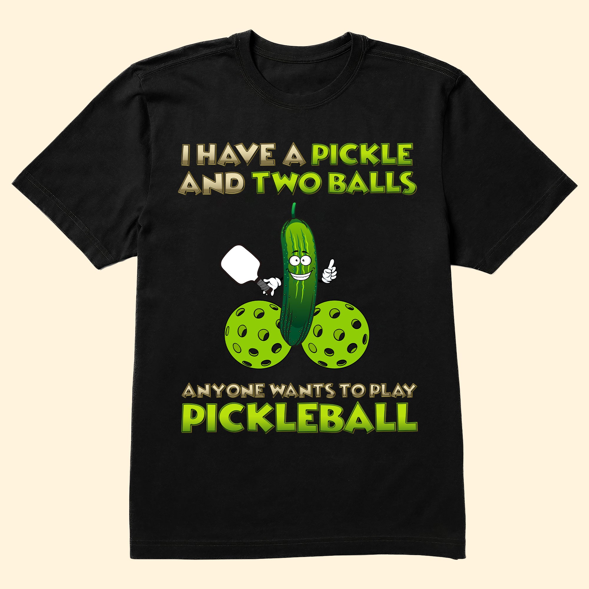 I Have A Pickle And Two Balls - Personalized Shirt