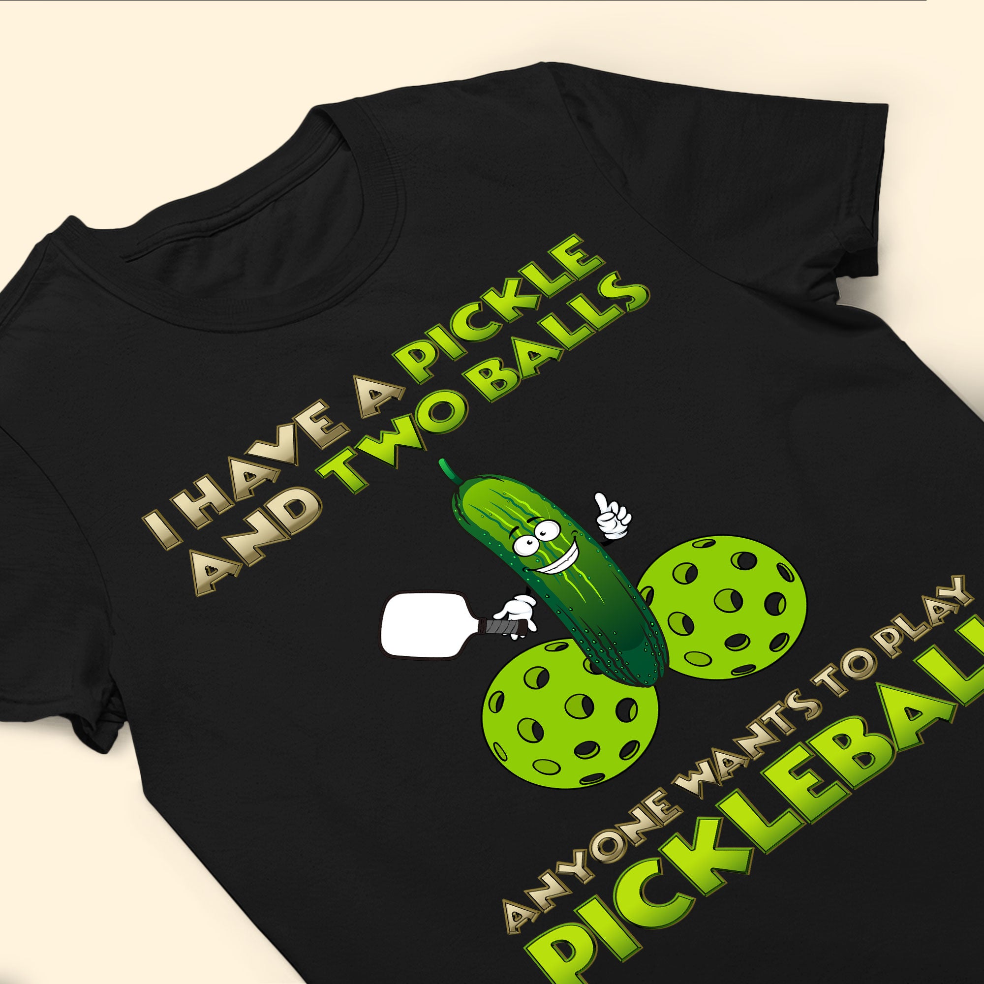 I Have A Pickle And Two Balls - Personalized Shirt