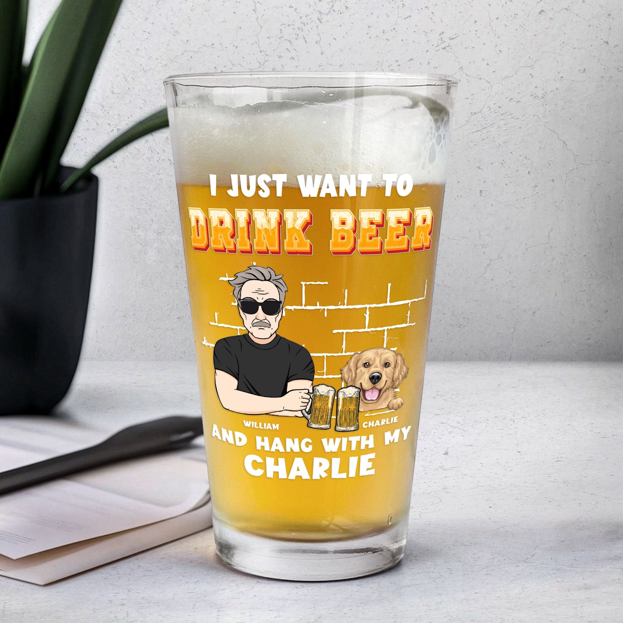 I Just Want To Drink Beer And Hang With My Dogs Dog Dad - Personalized Beer Glass