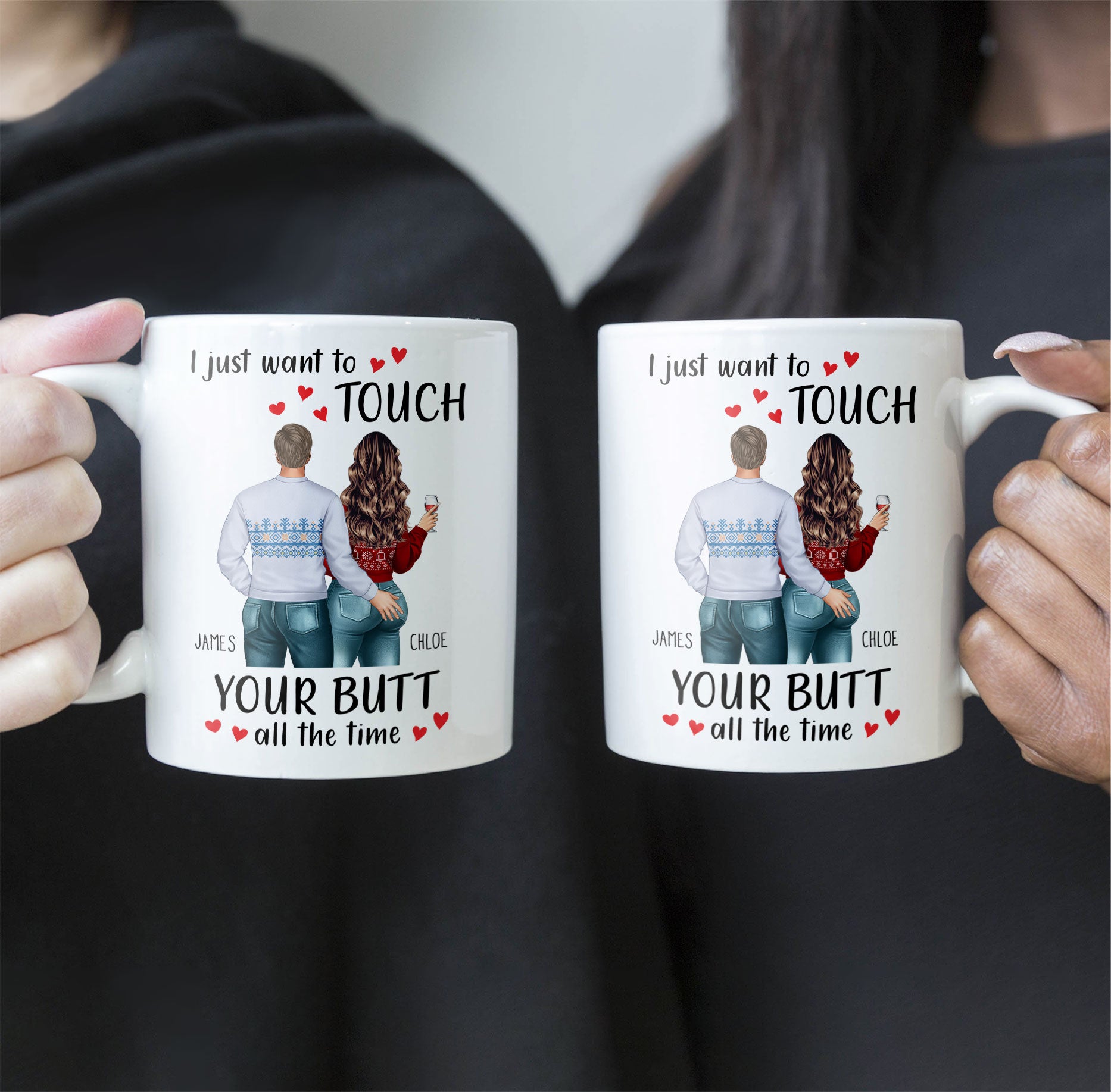 I Just Want To Touch Your B*tt All The Time - Personalized Mug