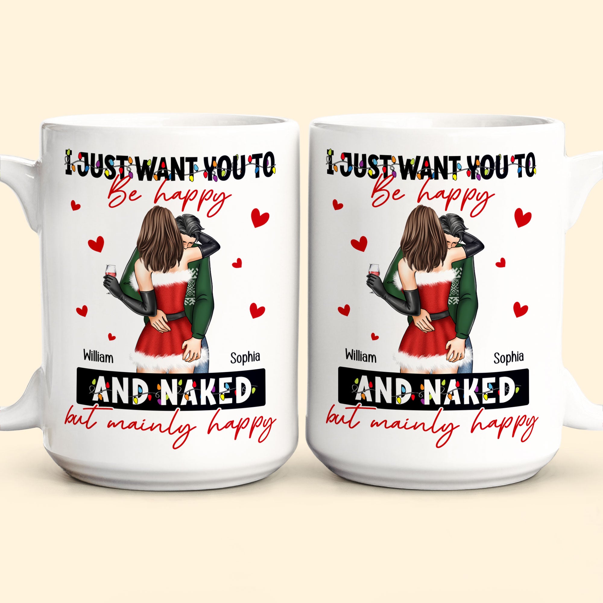 I Just Want You To Be Happy And Naked - Personalized Mug