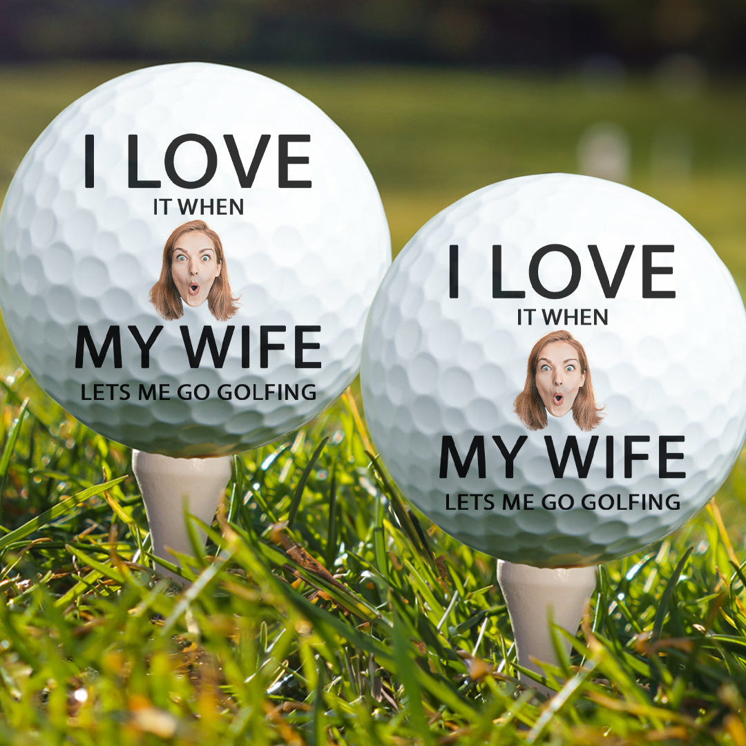 I Love It When My Wife Lest Me Go Golfing - Personalized Photo Golf Ball