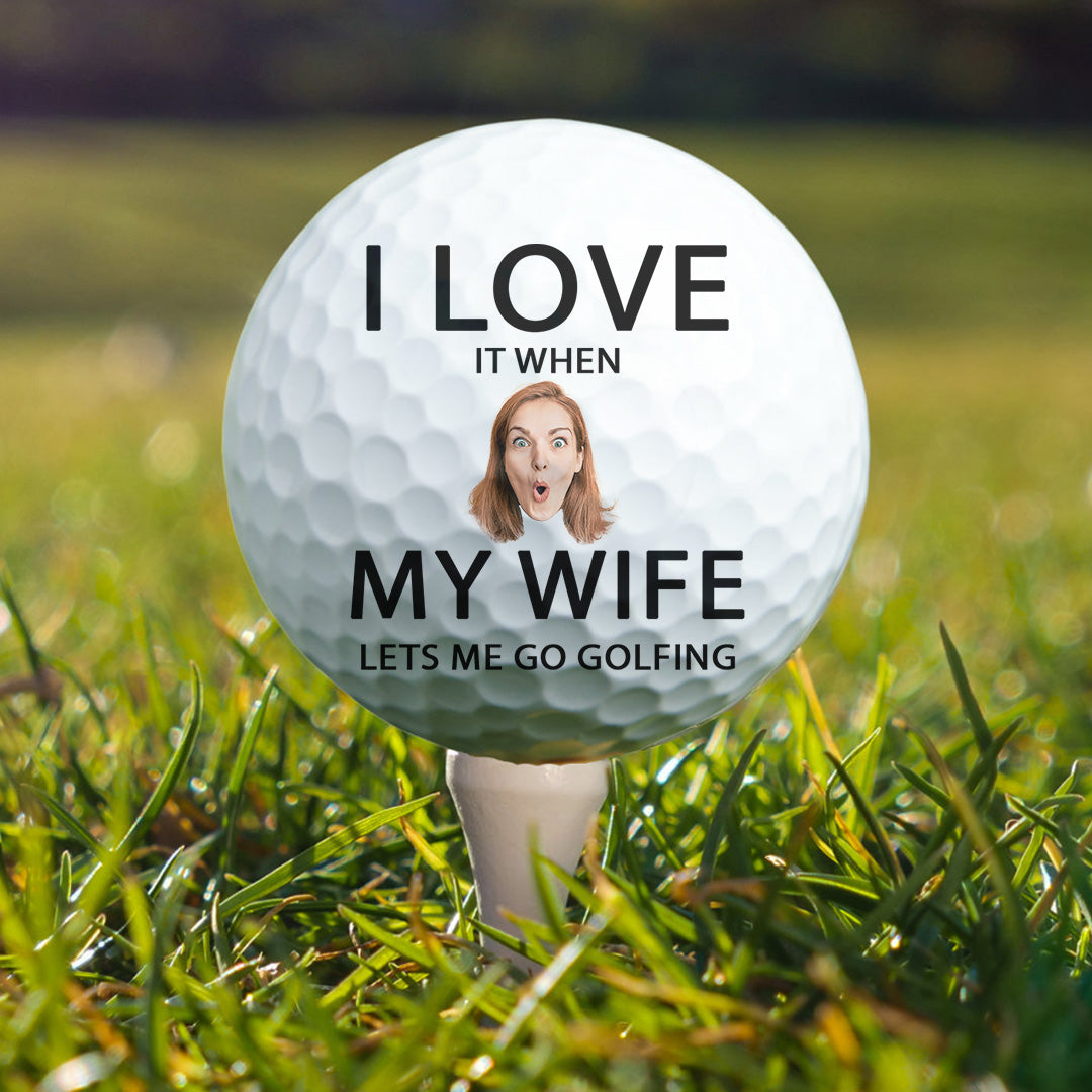 I Love It When My Wife Lest Me Go Golfing - Personalized Photo Golf Ball