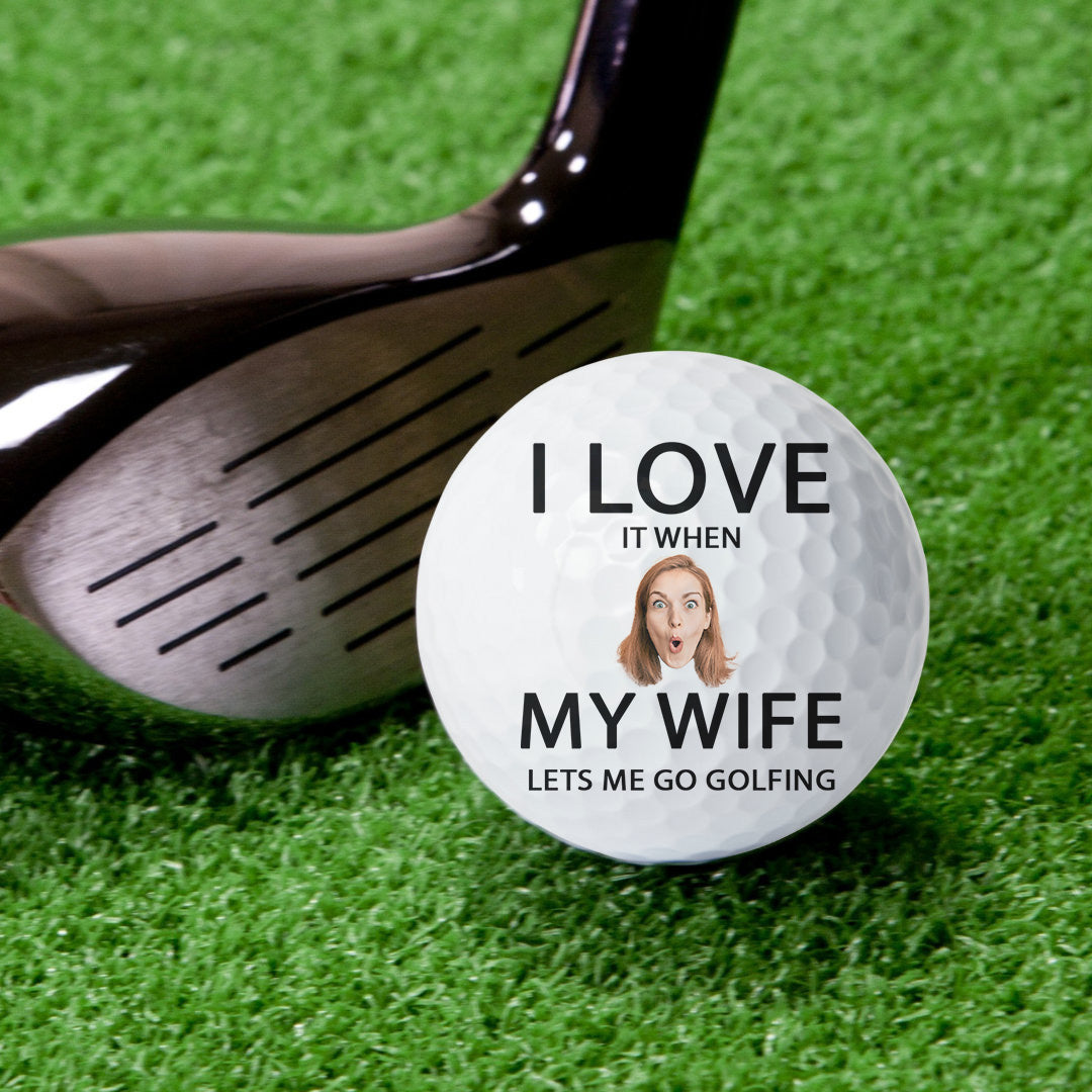 I Love It When My Wife Lest Me Go Golfing - Personalized Photo Golf Ball