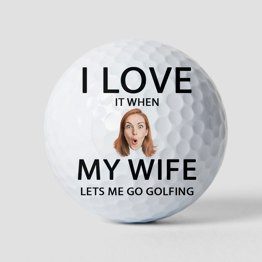 I Love It When My Wife Lest Me Go Golfing - Personalized Photo Golf Ball