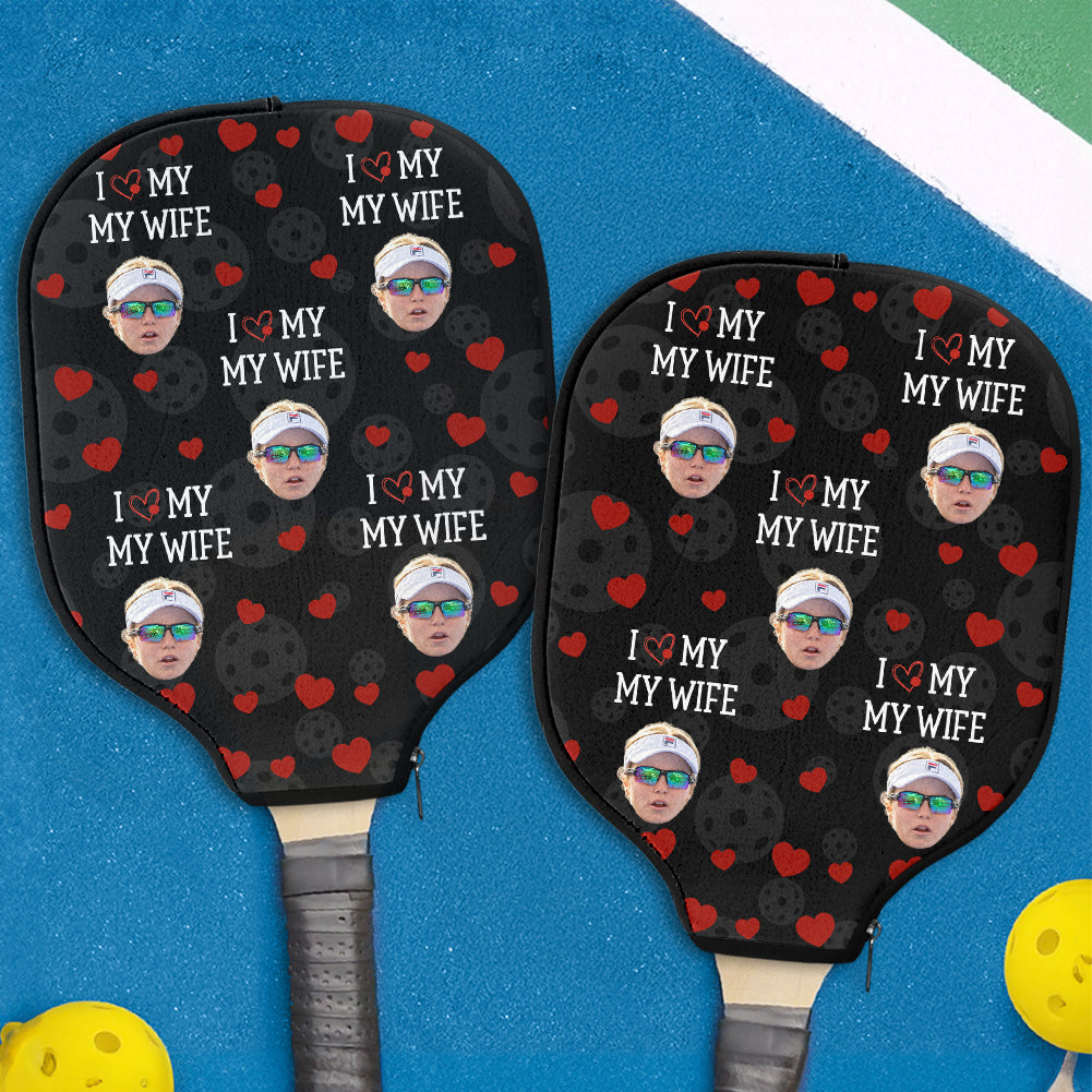 I Love My Wife Custom Funny Face - Custom Photo Pickleball Paddle Cover