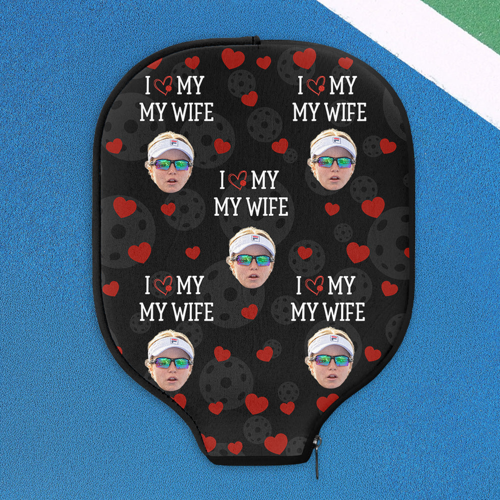 I Love My Wife Custom Funny Face - Custom Photo Pickleball Paddle Cover