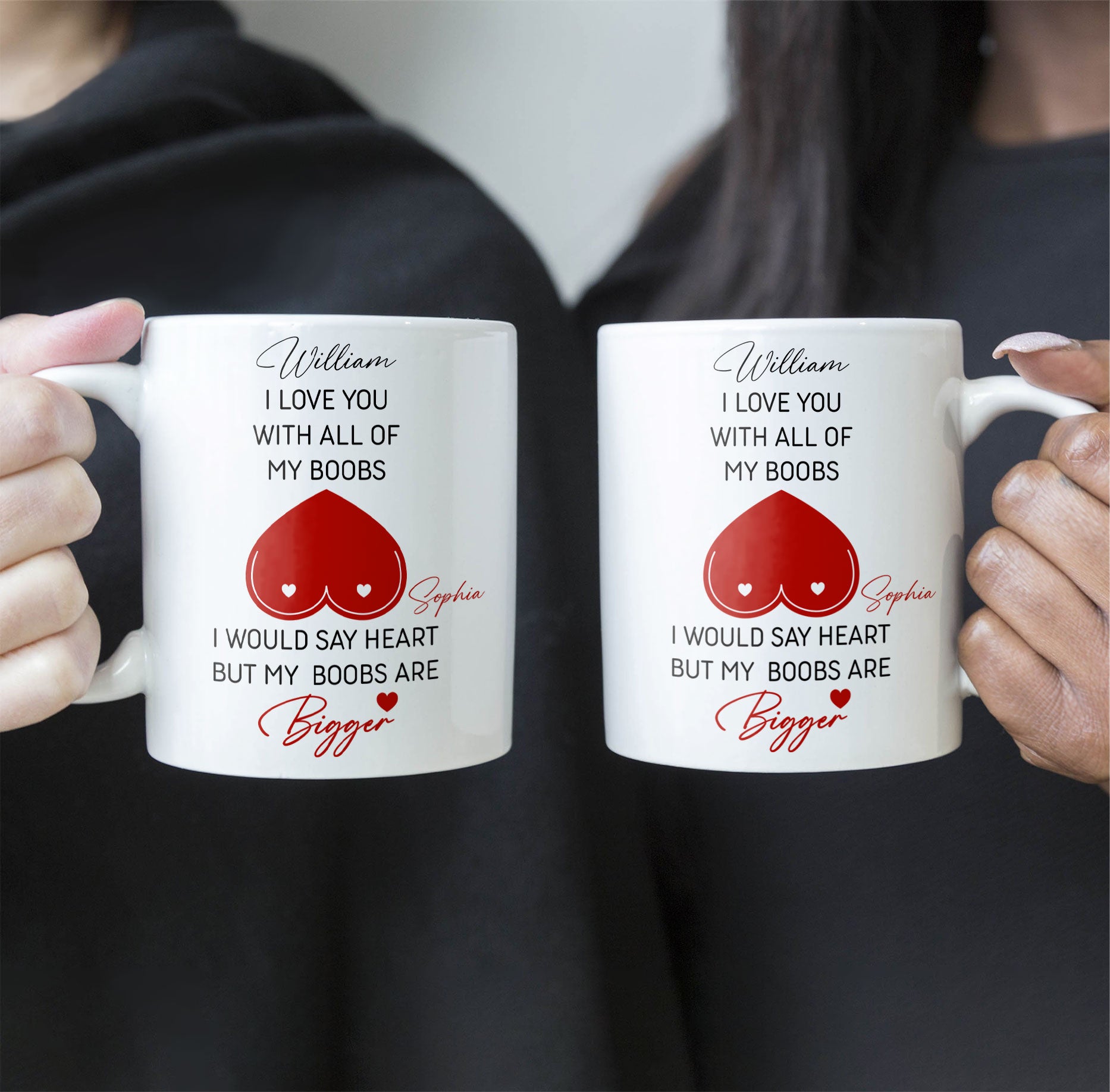 I Love You With All Of My Boobs I Would Say Heart But My Boobs Are Bigger - Personalized Mug