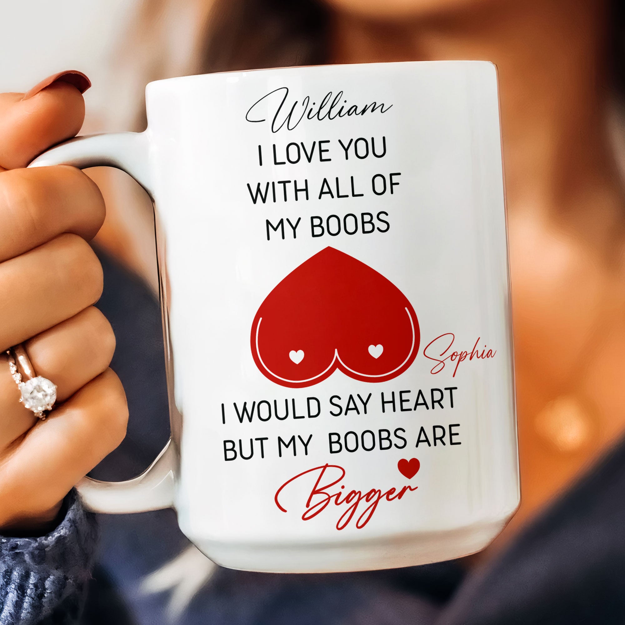 I Love You With All Of My Boobs I Would Say Heart But My Boobs Are Bigger - Personalized Mug