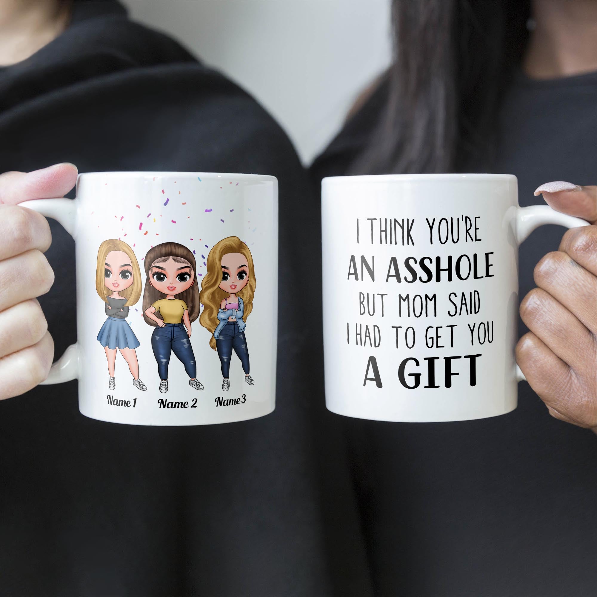 I Think You'Re An Asshole - Personalized Mug - Birthday, Christmas Gift For Sisters 