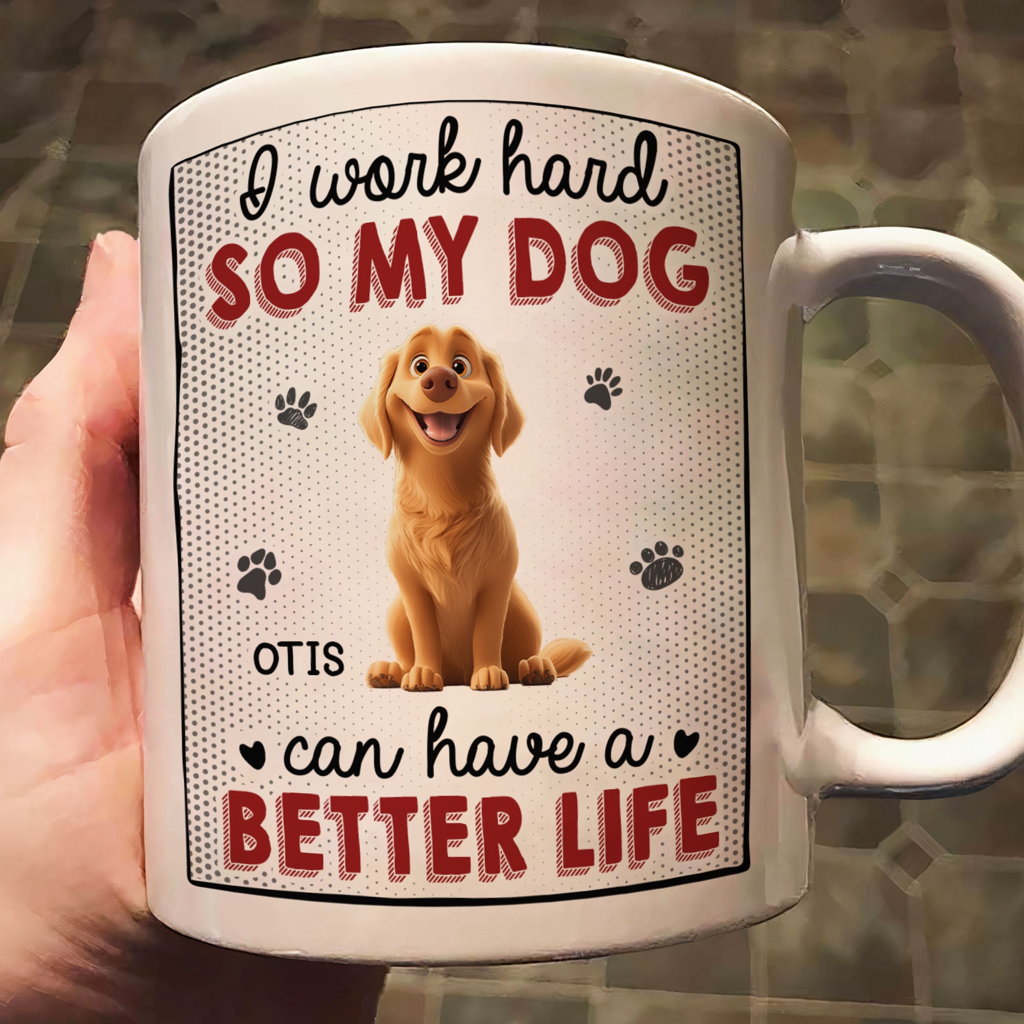 I Work Hard So That My Dog Have Better Life - Personalized Mug